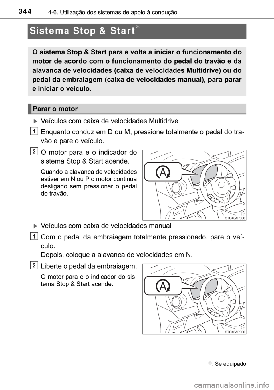 TOYOTA YARIS HATCHBACK 2019  Manual de utilização (in Portuguese) 344������8�W�L�O�L�]�D�o�m�R��G�R�V��V�L�V�W�H�P�D�V��G�H��D�S�R�L�R��j��F�R�Q�G�X�o�m�R
Sistema Stop & Star t∗
�X�9�H�t�F�X�O�R�V��F�R�P��F�D�L�[�D��G�H��Y�H�O�R�F�L�G�D�G�H�V��0�X�
