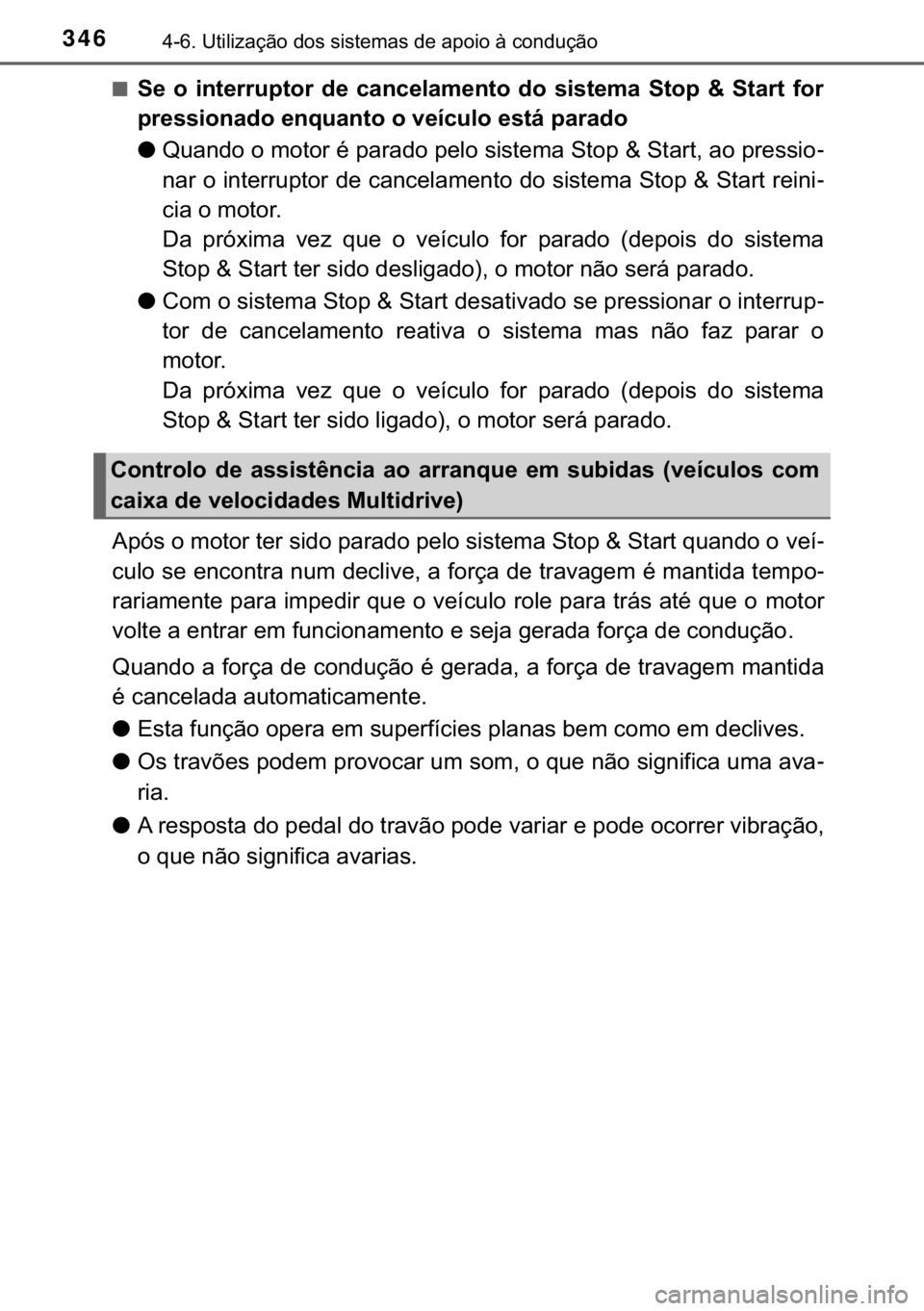 TOYOTA YARIS HATCHBACK 2019  Manual de utilização (in Portuguese) 346������8�W�L�O�L�]�D�o�m�R��G�R�V��V�L�V�W�H�P�D�V��G�H��D�S�R�L�R��j��F�R�Q�G�X�o�m�R
■�6�H� �R� �L�Q�W�H�U�U�X�S�W�R�U� �G�H� �F�D�Q�F�H�O�D�P�H�Q�W�R� �G�R� �V�L�V�W�H�P�D� �6