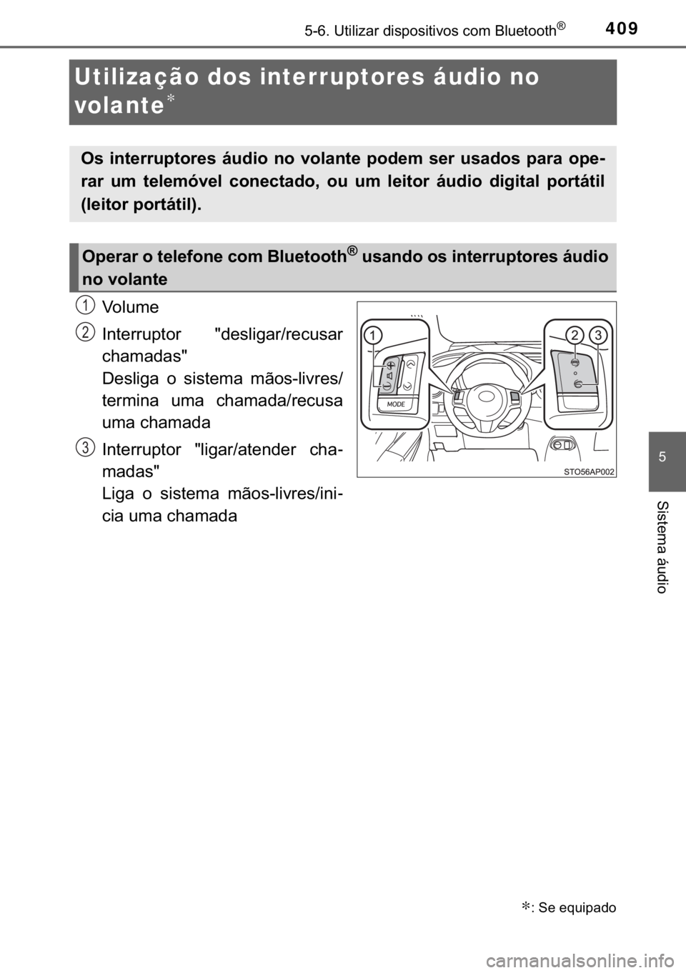 TOYOTA YARIS HATCHBACK 2019  Manual de utilização (in Portuguese) 409������8�W�L�O�L�]�D�U��G�L�V�S�R�V�L�W�L�Y�R�V��F�R�P��%�O�X�H�W�R�R�W�K�Š
�
�6�L�V�W�H�P�D��i�X�G�L�R
Utilização dos interruptores áudio no 
volante
∗
�9�R �O �X �P �H
�,�Q�W�H�U�U