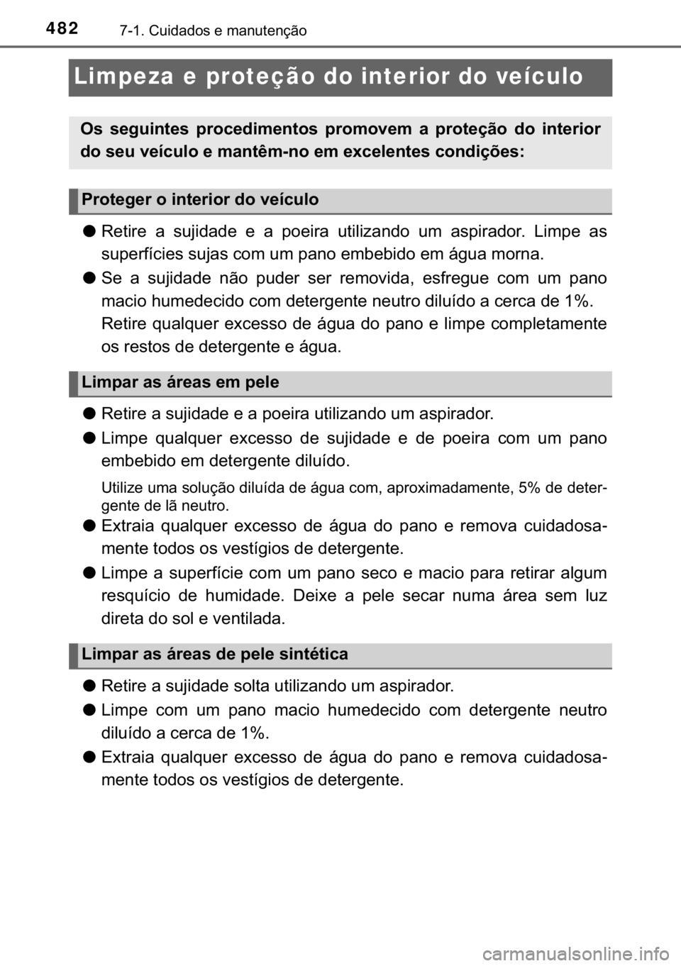 TOYOTA YARIS HATCHBACK 2019  Manual de utilização (in Portuguese) 482������&�X�L�G�D�G�R�V��H��P�D�Q�X�W�H�Q�o�m�R
Limpeza e proteção do interior do veículo
●�5�H�W�L�U�H� �D� �V�X�M�L�G�D�G�H� �H� �D� �S�R�H�L�U�D� �X�W�L�O�L�]�D�Q�G�R� �X�P� �D