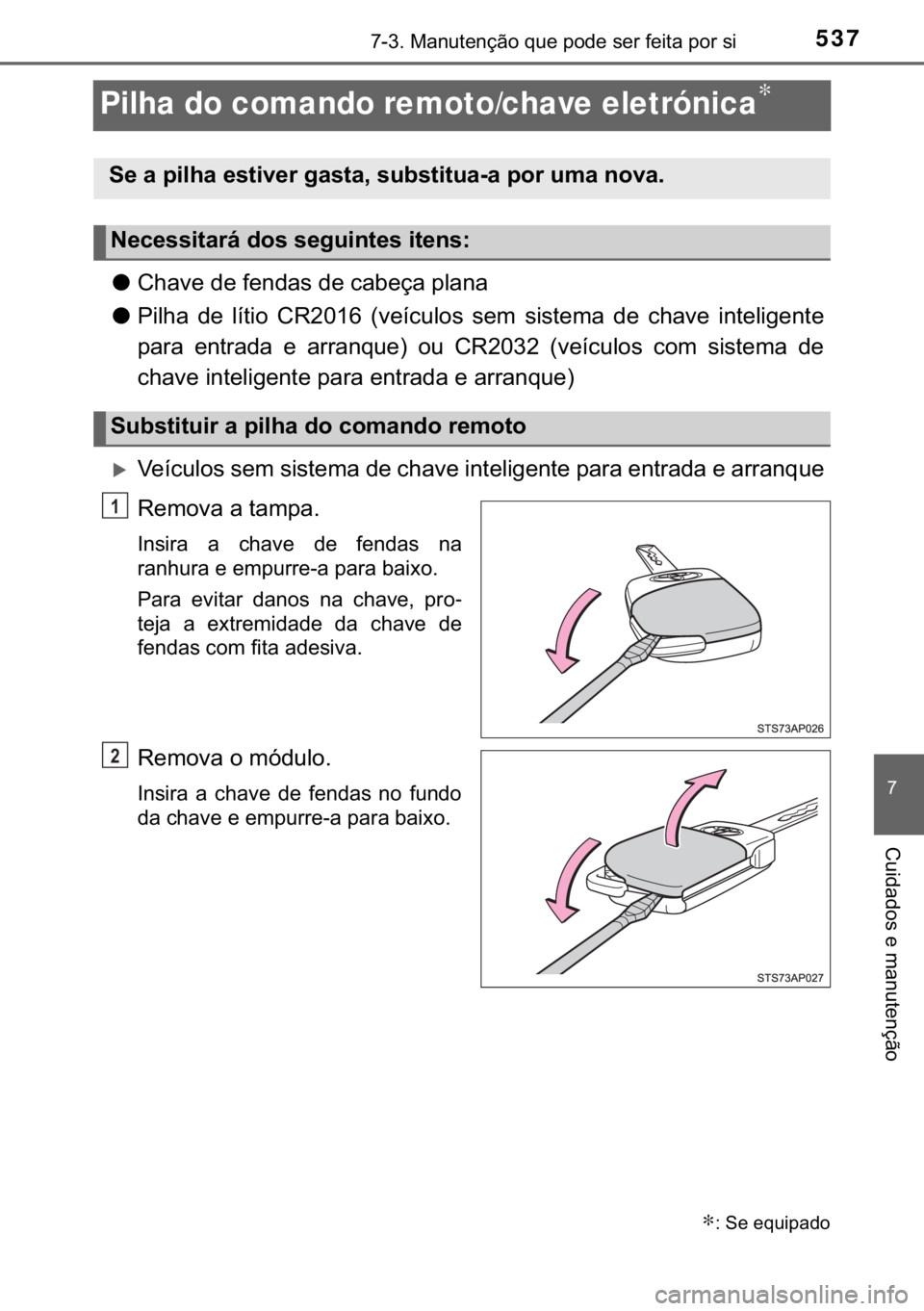 TOYOTA YARIS HATCHBACK 2019  Manual de utilização (in Portuguese) 537������0�D�Q�X�W�H�Q�o�m�R��T�X�H��S�R�G�H��V�H�U��I�H�L�W�D��S�R�U��V�L
�
�&�X�L�G�D�G�R�V��H��P�D�Q�X�W�H�Q�o�m�R
Pilha do comando remoto/chave eletrónica∗
●�&�K�D�Y�H��G�H��I