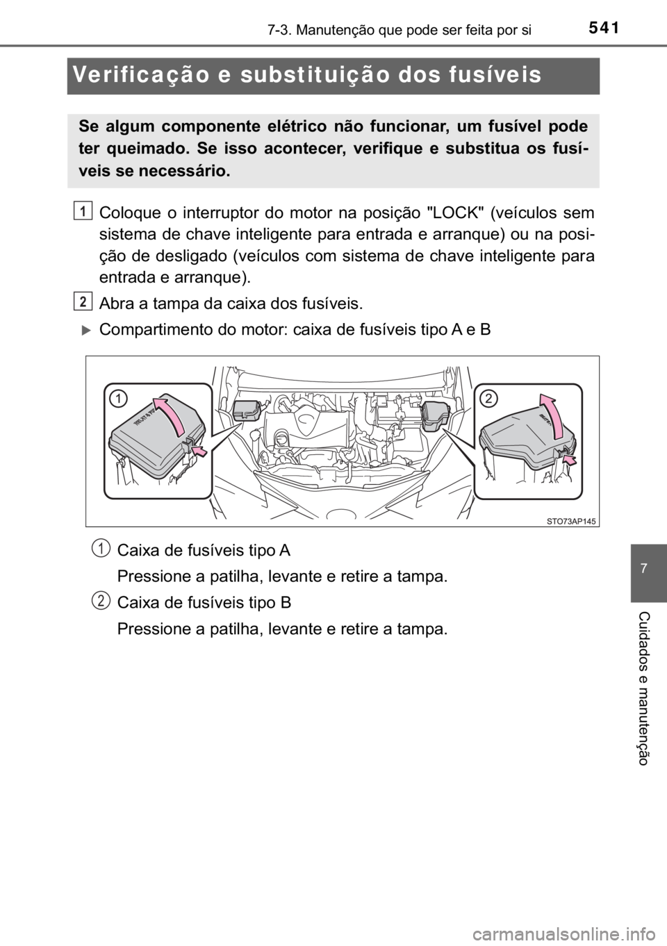 TOYOTA YARIS HATCHBACK 2019  Manual de utilização (in Portuguese) 541������0�D�Q�X�W�H�Q�o�m�R��T�X�H��S�R�G�H��V�H�U��I�H�L�W�D��S�R�U��V�L
�
�&�X�L�G�D�G�R�V��H��P�D�Q�X�W�H�Q�o�m�R
Verificação e substituição dos fusíveis
�&�R�O�R�T�X�H� �R� �