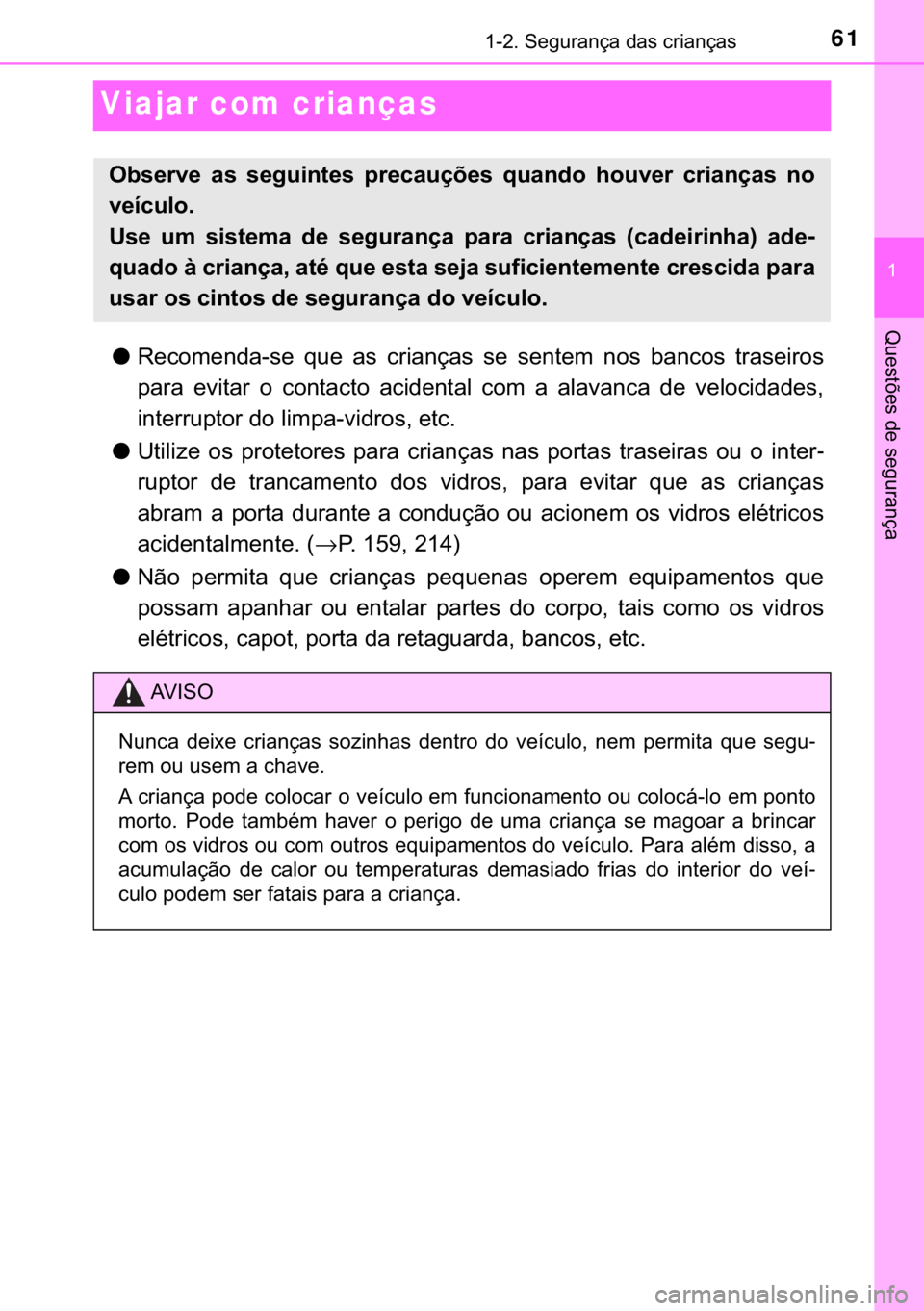 TOYOTA YARIS HATCHBACK 2019  Manual de utilização (in Portuguese) 61������6�H�J�X�U�D�Q�o�D��G�D�V��F�U�L�D�Q�o�D�V
�
�4�X�H�V�W�}�H�V��G�H��V�H�J�X�U�D�Q�o�D
Viajar com crianças 
●�5�H�F�R�P�H�Q�G�D��V�H� �T�X�H� �D�V� �F�U�L�D�Q�o�D�V� �V�H� �V�