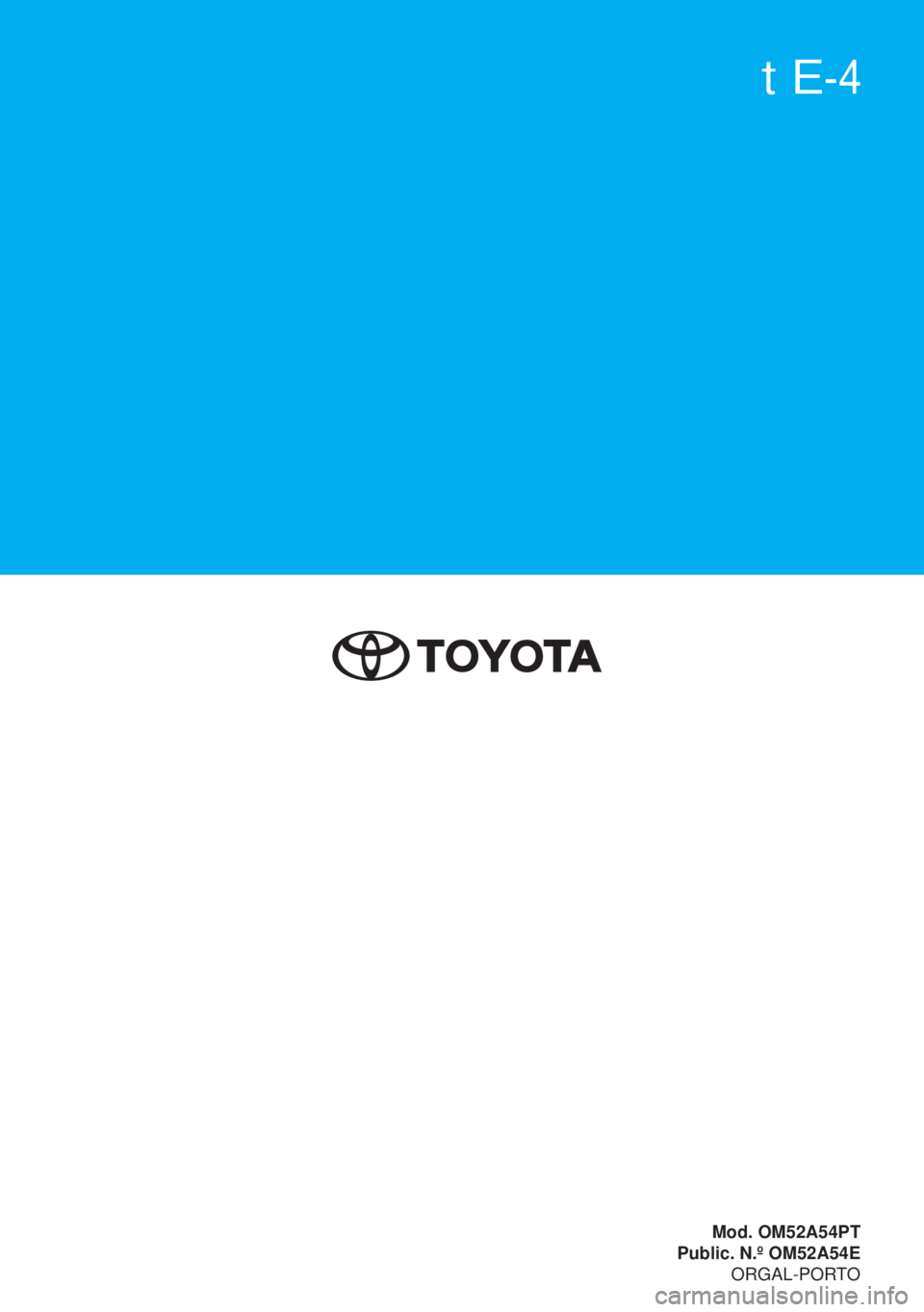 TOYOTA YARIS HATCHBACK 2019  Manual de utilização (in Portuguese) Yaris
Yaris
Manual do Proprietário
Mod. OM52A54PT
Public. N.º OM52A54E
ORGAL-PORTO 