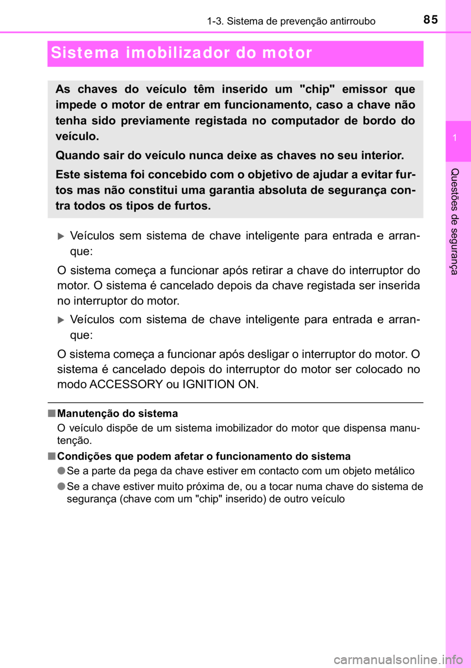 TOYOTA YARIS HATCHBACK 2019  Manual de utilização (in Portuguese) 85
�
������6�L�V�W�H�P�D��G�H��S�U�H�Y�H�Q�o�m�R��D�Q�W�L�U�U�R�X�E�R
�4�X�H�V�W�}�H�V��G�H��V�H�J�X�U�D�Q�o�D
Sistema imobilizador do motor
�X�9�H�t�F�X�O�R�V� �V�H�P� �V�L�V�W�H�P�D� �