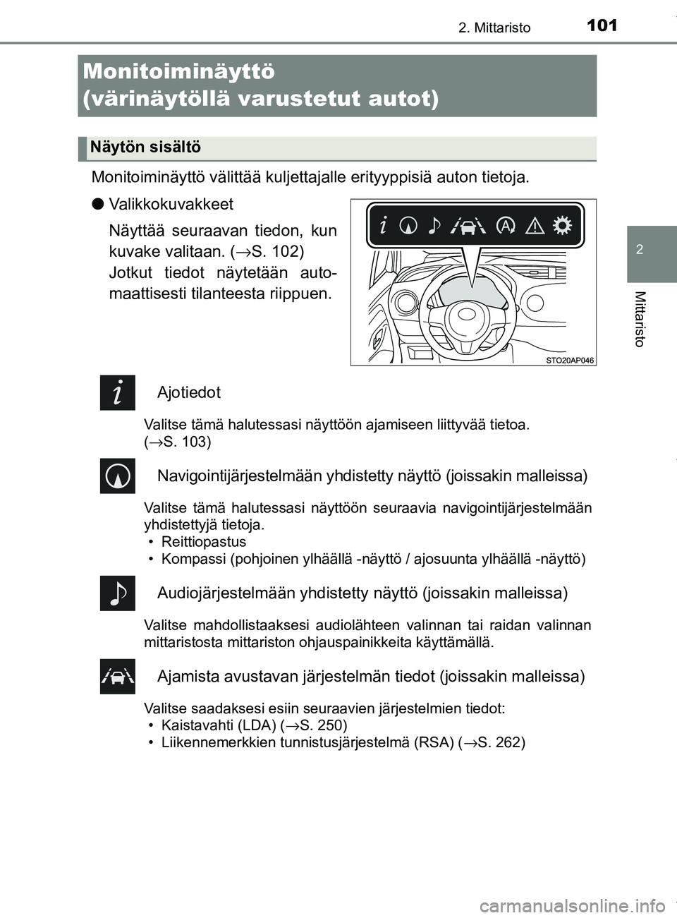 TOYOTA YARIS HATCHBACK 2019 Omistajan Käsikirja (in Finnish) 101
2
2. Mittaristo
Mittaristo
YARIS_F_OM_Europe_OM52A54FI
Monitoiminäyttö
(värinäytöllä varustetut autot)
Monitoiminäyttö välittää kuljettajalle erityyppisiä auton tietoja.
lValikkokuvak TOYOTA YARIS HATCHBACK 2019 Omistajan Käsikirja (in Finnish) 101
2
2. Mittaristo
Mittaristo
YARIS_F_OM_Europe_OM52A54FI
Monitoiminäyttö
(värinäytöllä varustetut autot)
Monitoiminäyttö välittää kuljettajalle erityyppisiä auton tietoja.
lValikkokuvak