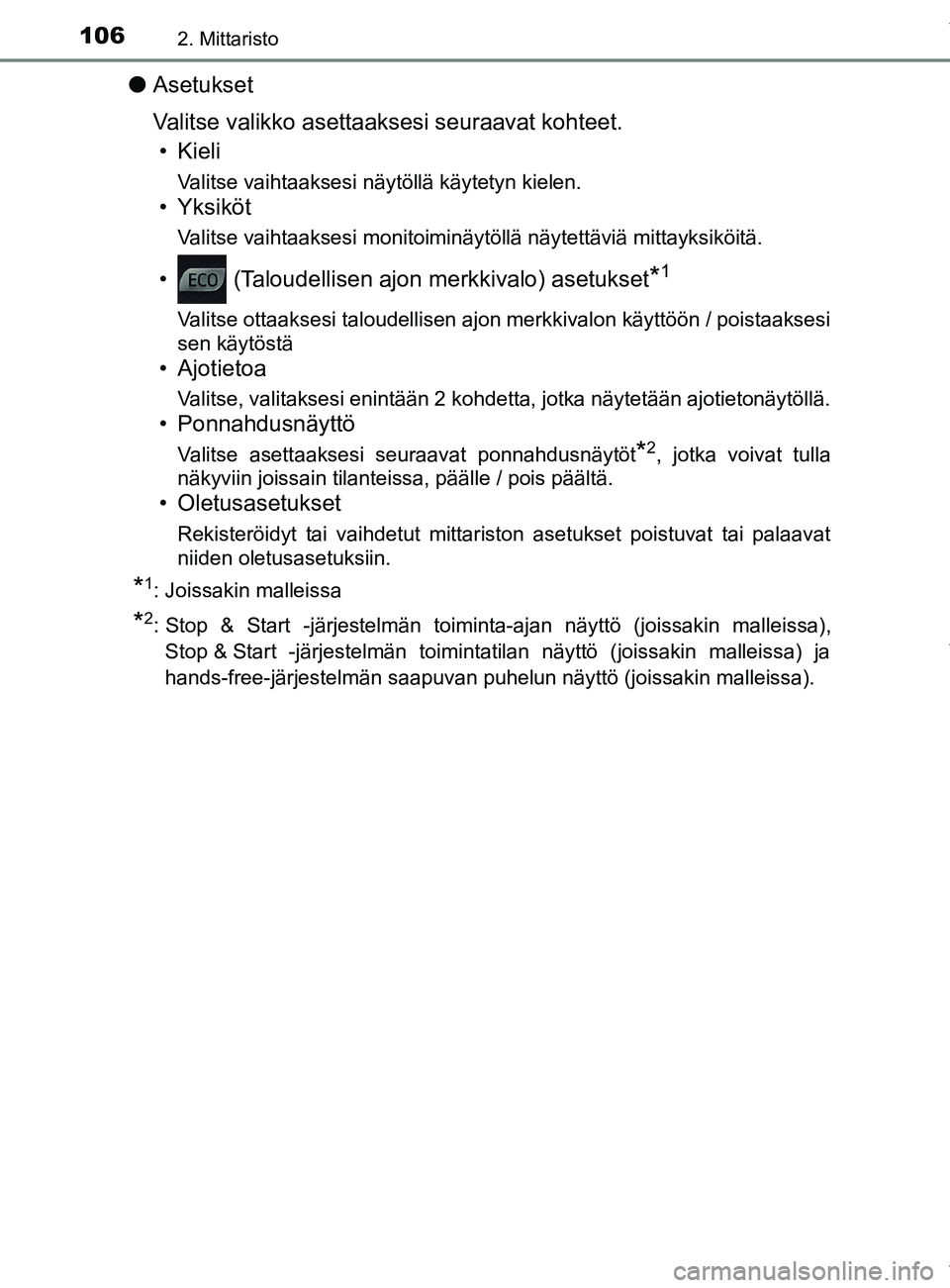 TOYOTA YARIS HATCHBACK 2019 Omistajan Käsikirja (in Finnish) 1062. Mittaristo
YARIS_F_OM_Europe_OM52A54FI
lAsetukset
Valitse valikko asettaaksesi seuraavat kohteet.
• Kieli
Valitse vaihtaaksesi näytöllä käytetyn kielen.
• Yksiköt
Valitse vaihtaaksesi m TOYOTA YARIS HATCHBACK 2019 Omistajan Käsikirja (in Finnish) 1062. Mittaristo
YARIS_F_OM_Europe_OM52A54FI
lAsetukset
Valitse valikko asettaaksesi seuraavat kohteet.
• Kieli
Valitse vaihtaaksesi näytöllä käytetyn kielen.
• Yksiköt
Valitse vaihtaaksesi m