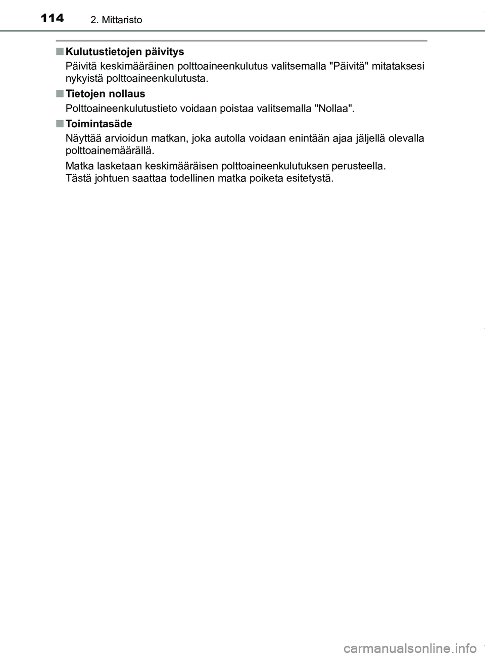 TOYOTA YARIS HATCHBACK 2019 Omistajan Käsikirja (in Finnish) 1142. Mittaristo
YARIS_F_OM_Europe_OM52A54FI
nKulutustietojen päivitys
Päivitä keskimääräinen polttoaineenkulutus valitsemalla "Päivitä" mitataksesi
nykyistä polttoaineenkulutusta.
n Tietojen TOYOTA YARIS HATCHBACK 2019 Omistajan Käsikirja (in Finnish) 1142. Mittaristo
YARIS_F_OM_Europe_OM52A54FI
nKulutustietojen päivitys
Päivitä keskimääräinen polttoaineenkulutus valitsemalla "Päivitä" mitataksesi
nykyistä polttoaineenkulutusta.
n Tietojen