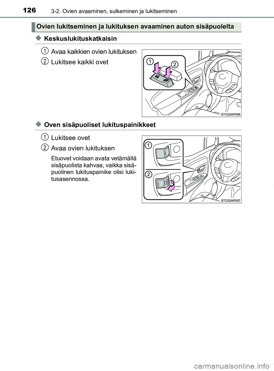TOYOTA YARIS HATCHBACK 2019 Omistajan Käsikirja (in Finnish) 1263-2. Ovien avaaminen, sulkeminen ja lukitseminen
YARIS_F_OM_Europe_OM52A54FI
uKeskuslukituskatkaisinAvaa kaikkien ovien lukituksen
Lukitsee kaikki ovet
uOven sisäpuoliset lukituspainikkeetLukitsee TOYOTA YARIS HATCHBACK 2019 Omistajan Käsikirja (in Finnish) 1263-2. Ovien avaaminen, sulkeminen ja lukitseminen
YARIS_F_OM_Europe_OM52A54FI
uKeskuslukituskatkaisinAvaa kaikkien ovien lukituksen
Lukitsee kaikki ovet
uOven sisäpuoliset lukituspainikkeetLukitsee