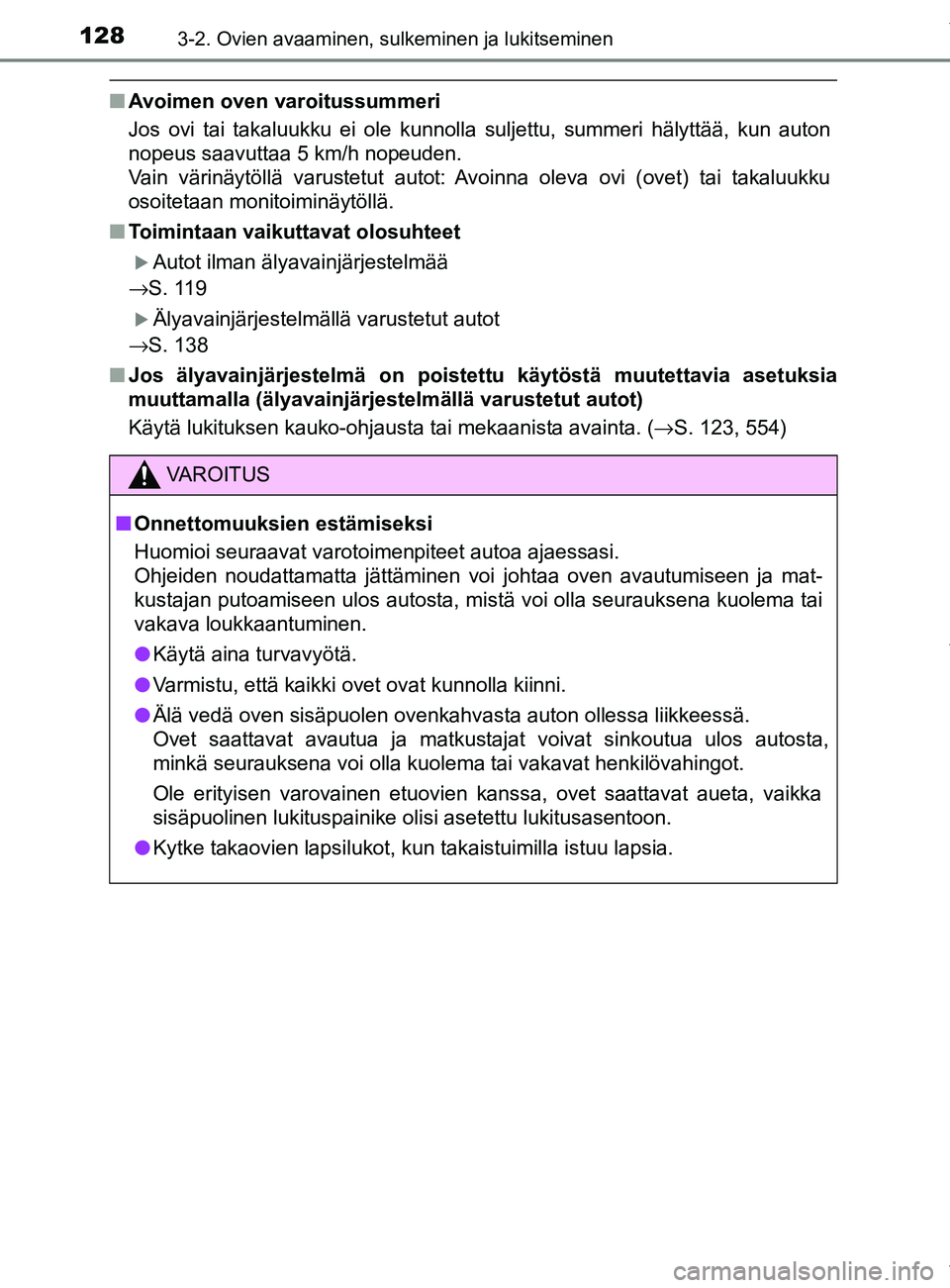 TOYOTA YARIS HATCHBACK 2019 Omistajan Käsikirja (in Finnish) 1283-2. Ovien avaaminen, sulkeminen ja lukitseminen
YARIS_F_OM_Europe_OM52A54FI
nAvoimen oven varoitussummeri
Jos ovi tai takaluukku ei ole kunnolla suljettu, summeri hälyttää\
, kun auton
nopeus s TOYOTA YARIS HATCHBACK 2019 Omistajan Käsikirja (in Finnish) 1283-2. Ovien avaaminen, sulkeminen ja lukitseminen
YARIS_F_OM_Europe_OM52A54FI
nAvoimen oven varoitussummeri
Jos ovi tai takaluukku ei ole kunnolla suljettu, summeri hälyttää\
, kun auton
nopeus s