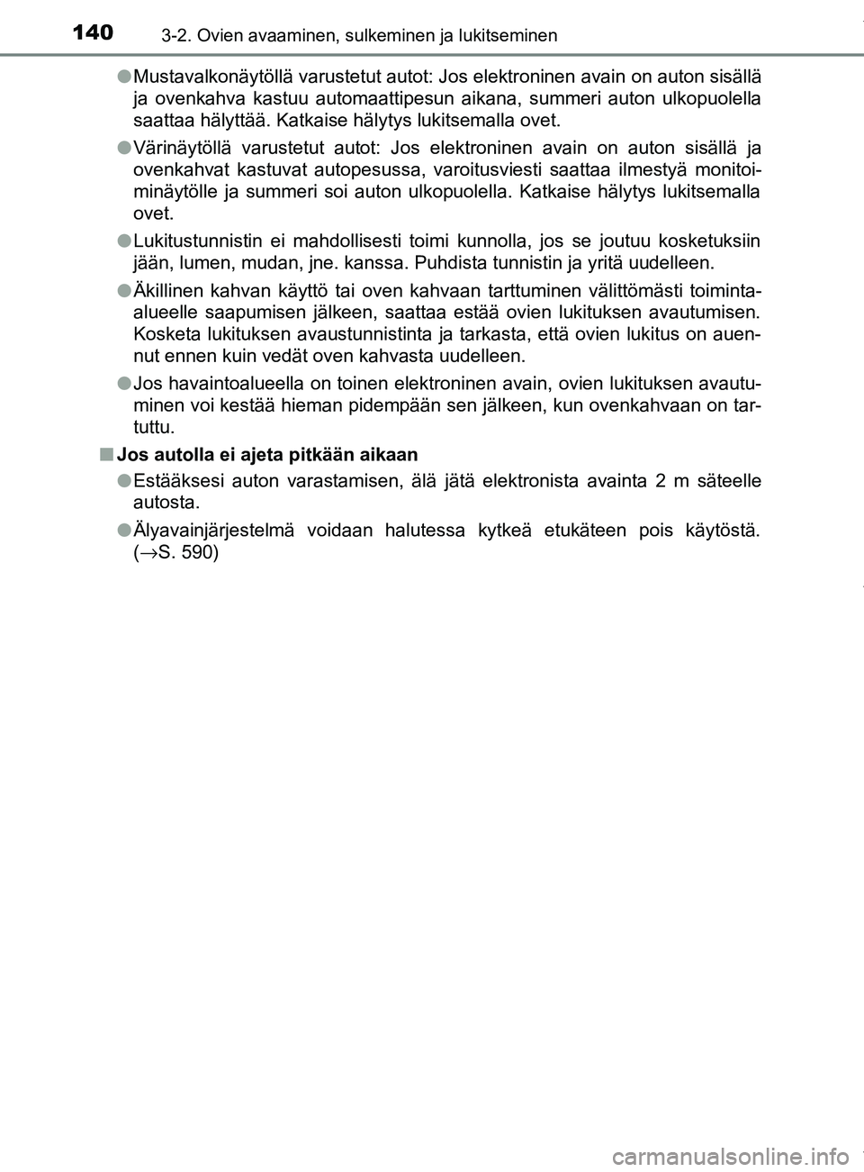 TOYOTA YARIS HATCHBACK 2019 Omistajan Käsikirja (in Finnish) 1403-2. Ovien avaaminen, sulkeminen ja lukitseminen
YARIS_F_OM_Europe_OM52A54FIl
Mustavalkonäytöllä varustetut autot: Jos elektroninen avain on auton sisällä
ja ovenkahva kastuu automaattipesun a TOYOTA YARIS HATCHBACK 2019 Omistajan Käsikirja (in Finnish) 1403-2. Ovien avaaminen, sulkeminen ja lukitseminen
YARIS_F_OM_Europe_OM52A54FIl
Mustavalkonäytöllä varustetut autot: Jos elektroninen avain on auton sisällä
ja ovenkahva kastuu automaattipesun a