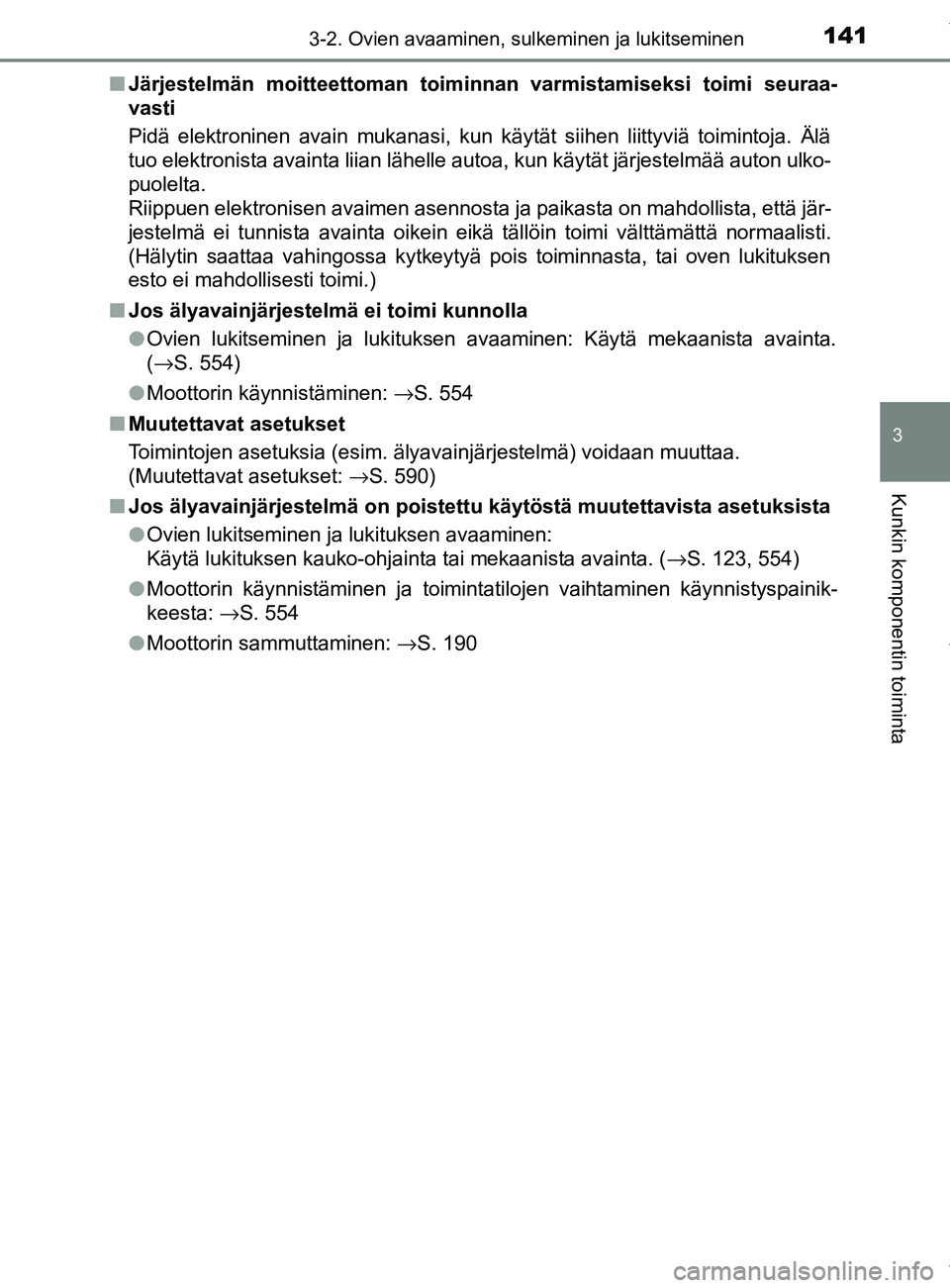 TOYOTA YARIS HATCHBACK 2019 Omistajan Käsikirja (in Finnish) 1413-2. Ovien avaaminen, sulkeminen ja lukitseminen
3
Kunkin komponentin toiminta
YARIS_F_OM_Europe_OM52A54FIn
Järjestelmän moitteettoman toiminnan varmistamiseksi toimi seuraa-
vasti
Pidä elektron TOYOTA YARIS HATCHBACK 2019 Omistajan Käsikirja (in Finnish) 1413-2. Ovien avaaminen, sulkeminen ja lukitseminen
3
Kunkin komponentin toiminta
YARIS_F_OM_Europe_OM52A54FIn
Järjestelmän moitteettoman toiminnan varmistamiseksi toimi seuraa-
vasti
Pidä elektron