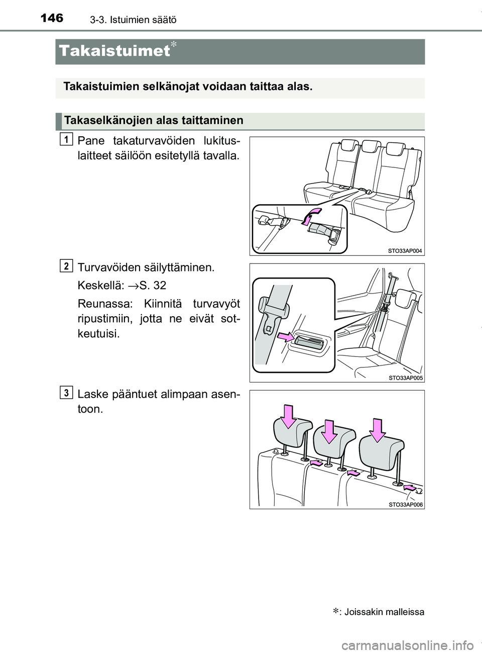 TOYOTA YARIS HATCHBACK 2019 Omistajan Käsikirja (in Finnish) 1463-3. Istuimien säätö
YARIS_F_OM_Europe_OM52A54FI
Takaistuimet∗
Pane takaturvavöiden lukitus-
laitteet säilöön esitetyllä tavalla.
Turvavöiden säilyttäminen.
Keskellä: →S. 32
Reunass TOYOTA YARIS HATCHBACK 2019 Omistajan Käsikirja (in Finnish) 1463-3. Istuimien säätö
YARIS_F_OM_Europe_OM52A54FI
Takaistuimet∗
Pane takaturvavöiden lukitus-
laitteet säilöön esitetyllä tavalla.
Turvavöiden säilyttäminen.
Keskellä: →S. 32
Reunass