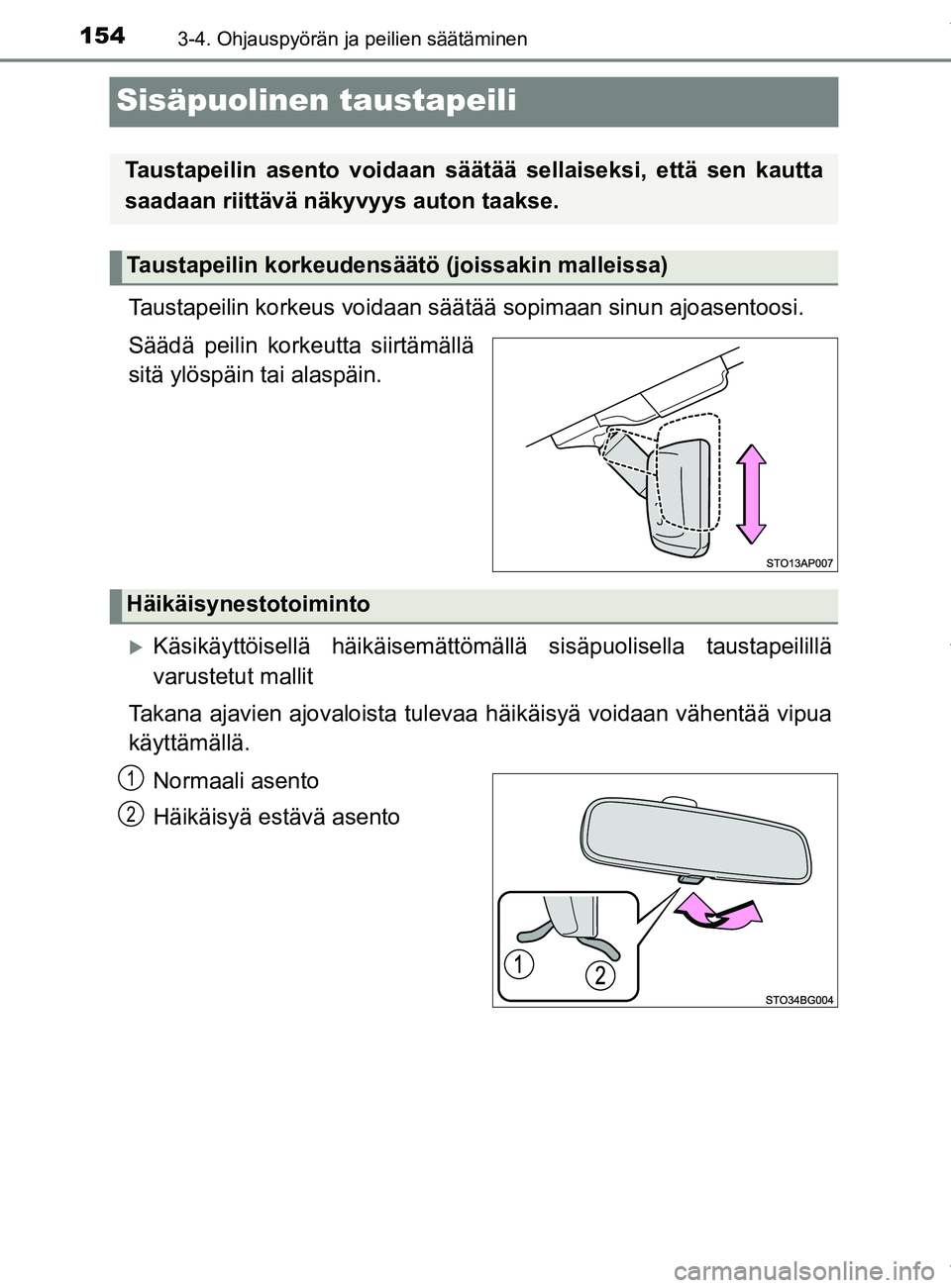 TOYOTA YARIS HATCHBACK 2019 Omistajan Käsikirja (in Finnish) 1543-4. Ohjauspyörän ja peilien säätäminen
YARIS_F_OM_Europe_OM52A54FI
Sisäpuolinen taustapeili
Taustapeilin korkeus voidaan säätää sopimaan sinun ajoasentoosi.
Säädä peilin korkeutta si TOYOTA YARIS HATCHBACK 2019 Omistajan Käsikirja (in Finnish) 1543-4. Ohjauspyörän ja peilien säätäminen
YARIS_F_OM_Europe_OM52A54FI
Sisäpuolinen taustapeili
Taustapeilin korkeus voidaan säätää sopimaan sinun ajoasentoosi.
Säädä peilin korkeutta si