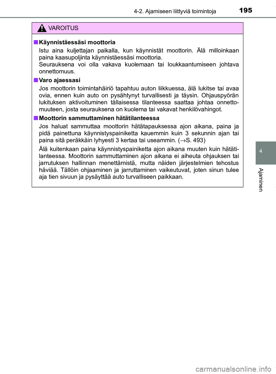 TOYOTA YARIS HATCHBACK 2019 Omistajan Käsikirja (in Finnish) 1954-2. Ajamiseen liittyviä toimintoja
4
Ajaminen
YARIS_F_OM_Europe_OM52A54FI
VAROITUS
n Käynnistäessäsi moottoria
Istu aina kuljettajan paikalla, kun käynnistät moottorin. Älä milloinkaan
pai TOYOTA YARIS HATCHBACK 2019 Omistajan Käsikirja (in Finnish) 1954-2. Ajamiseen liittyviä toimintoja
4
Ajaminen
YARIS_F_OM_Europe_OM52A54FI
VAROITUS
n Käynnistäessäsi moottoria
Istu aina kuljettajan paikalla, kun käynnistät moottorin. Älä milloinkaan
pai