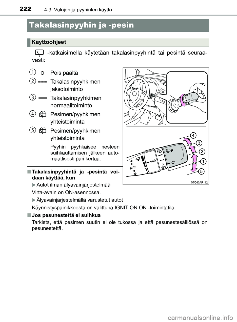 TOYOTA YARIS HATCHBACK 2019 Omistajan Käsikirja (in Finnish) 2224-3. Valojen ja pyyhinten käyttö
YARIS_F_OM_Europe_OM52A54FI
Takalasinpyyhin ja -pesin
-katkaisimella käytetään takalasinpyyhintä tai pesintä seuraa-
vasti:
Pois päältä
Takalasinpyyhkimen TOYOTA YARIS HATCHBACK 2019 Omistajan Käsikirja (in Finnish) 2224-3. Valojen ja pyyhinten käyttö
YARIS_F_OM_Europe_OM52A54FI
Takalasinpyyhin ja -pesin
-katkaisimella käytetään takalasinpyyhintä tai pesintä seuraa-
vasti:
Pois päältä
Takalasinpyyhkimen