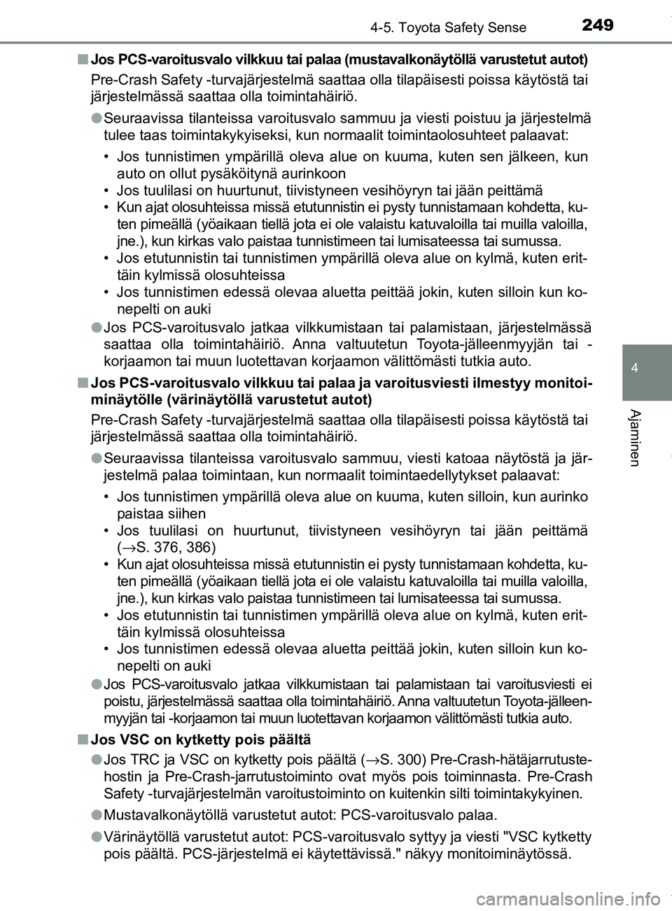 TOYOTA YARIS HATCHBACK 2019 Omistajan Käsikirja (in Finnish) 2494-5. Toyota Safety Sense
4
Ajaminen
YARIS_F_OM_Europe_OM52A54FIn
Jos PCS-varoitusvalo vilkkuu tai palaa (mustavalkonäytöllä varustetut autot)
Pre-Crash Safety -turvajärjestelmä saattaa olla ti TOYOTA YARIS HATCHBACK 2019 Omistajan Käsikirja (in Finnish) 2494-5. Toyota Safety Sense
4
Ajaminen
YARIS_F_OM_Europe_OM52A54FIn
Jos PCS-varoitusvalo vilkkuu tai palaa (mustavalkonäytöllä varustetut autot)
Pre-Crash Safety -turvajärjestelmä saattaa olla ti