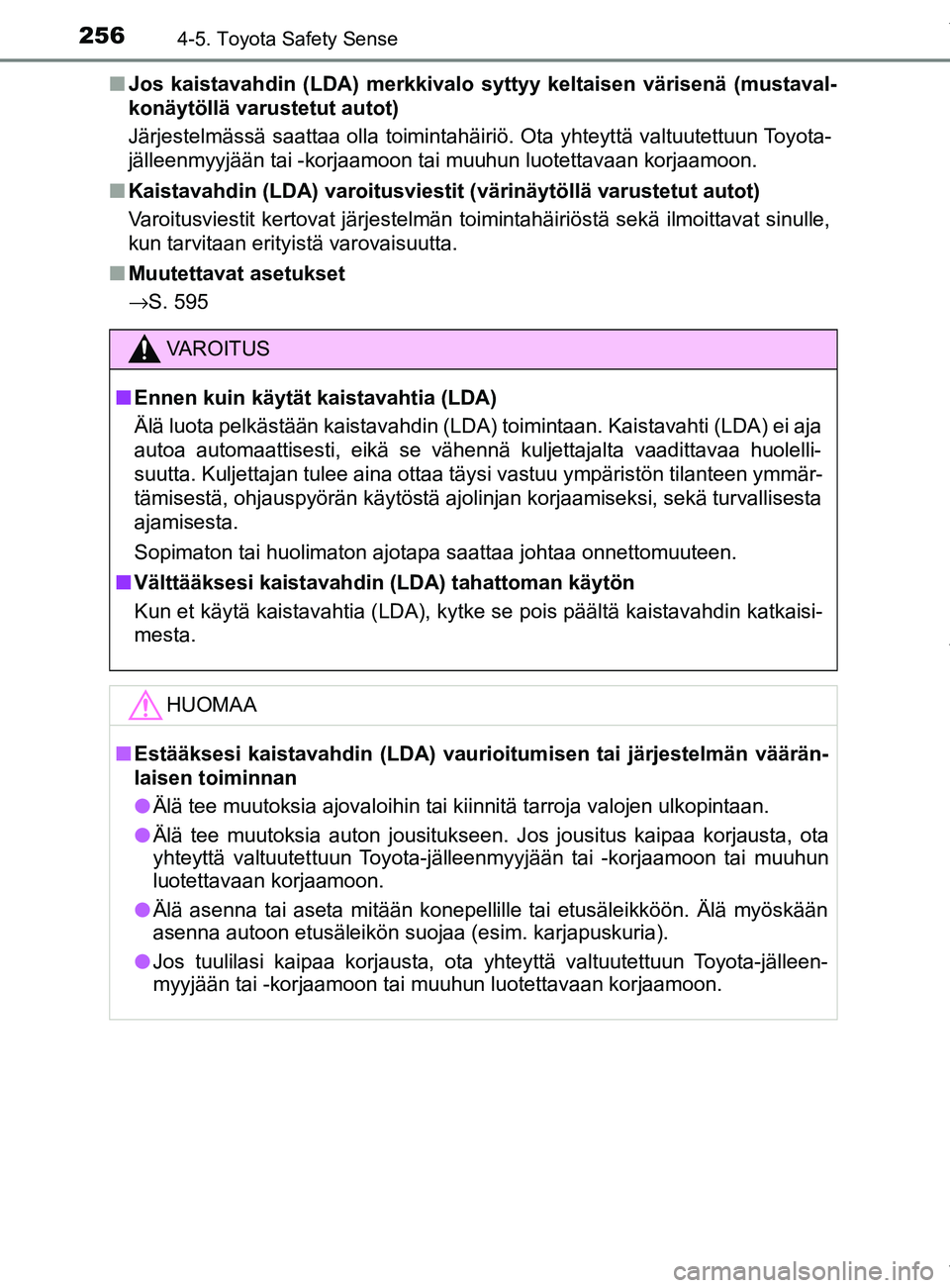 TOYOTA YARIS HATCHBACK 2019 Omistajan Käsikirja (in Finnish) 2564-5. Toyota Safety Sense
YARIS_F_OM_Europe_OM52A54FIn
Jos kaistavahdin (LDA) merkkivalo syttyy keltaisen värisenä (mustaval-
konäytöllä varustetut autot)
Järjestelmässä saattaa olla toimint TOYOTA YARIS HATCHBACK 2019 Omistajan Käsikirja (in Finnish) 2564-5. Toyota Safety Sense
YARIS_F_OM_Europe_OM52A54FIn
Jos kaistavahdin (LDA) merkkivalo syttyy keltaisen värisenä (mustaval-
konäytöllä varustetut autot)
Järjestelmässä saattaa olla toimint