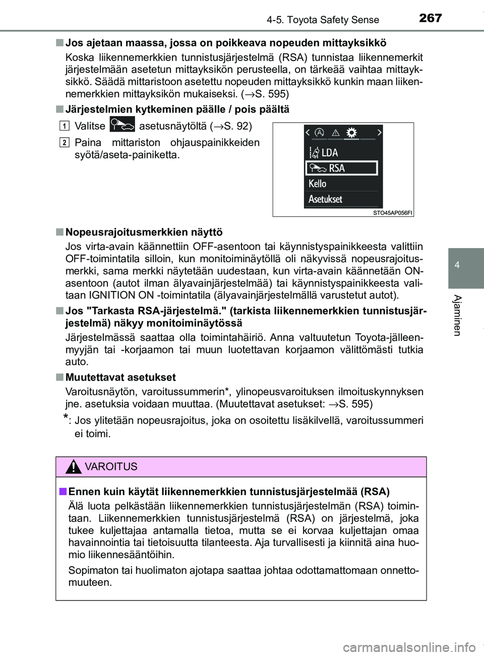 TOYOTA YARIS HATCHBACK 2019  Omistajan Käsikirja (in Finnish) 2674-5. Toyota Safety Sense
4
Ajaminen
YARIS_F_OM_Europe_OM52A54FIn
Jos ajetaan maassa, jossa on poikkeava nopeuden mittayksikkö
Koska liikennemerkkien tunnistusjärjestelmä (RSA) tunnistaa liikenne
