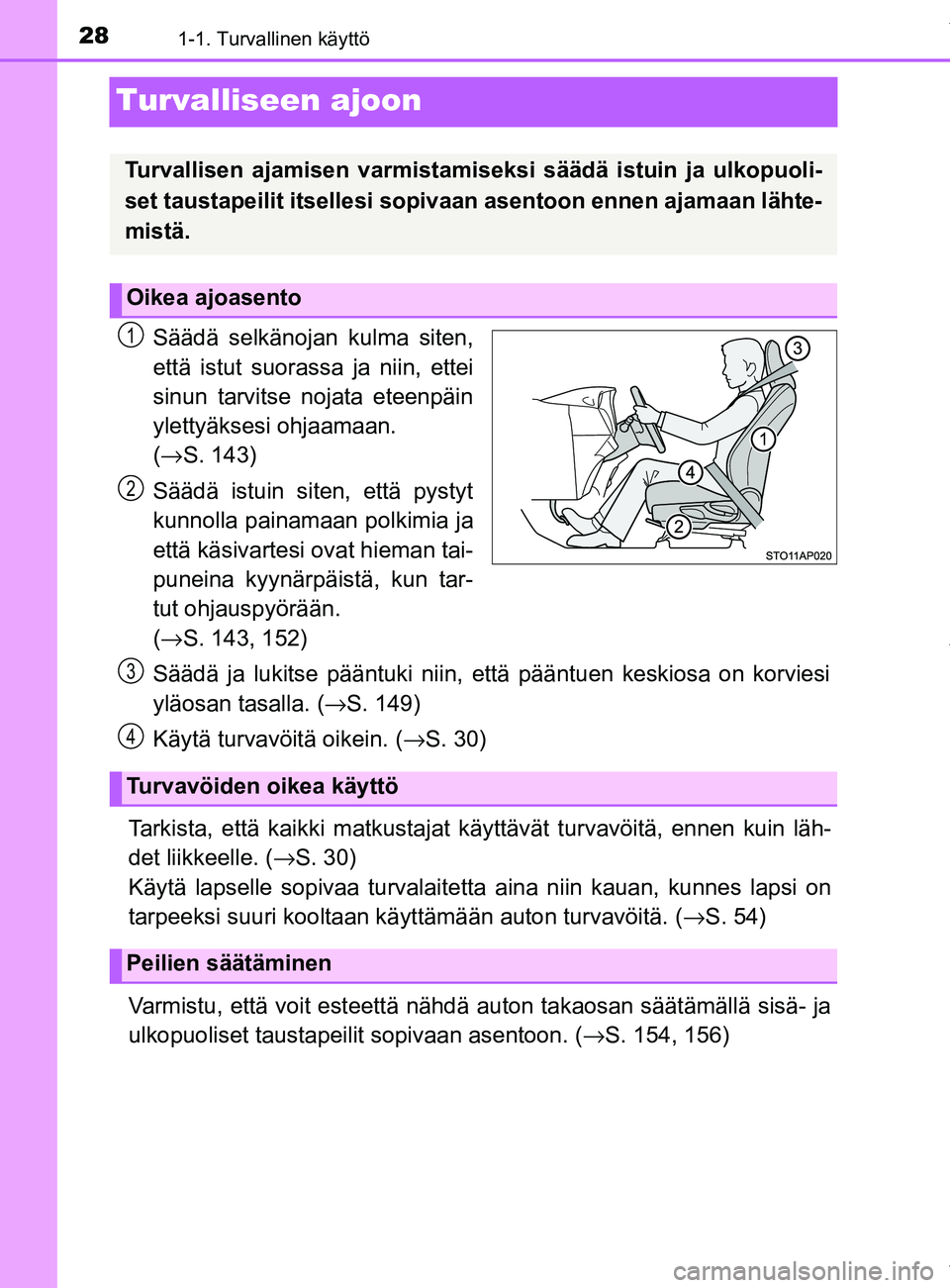 TOYOTA YARIS HATCHBACK 2019 Omistajan Käsikirja (in Finnish) 281-1. Turvallinen käyttö
YARIS_F_OM_Europe_OM52A54FI
Turvalliseen ajoon
Säädä selkänojan kulma siten,
että istut suorassa ja niin, ettei
sinun tarvitse nojata eteenpäin
ylettyäksesi ohjaamaa TOYOTA YARIS HATCHBACK 2019 Omistajan Käsikirja (in Finnish) 281-1. Turvallinen käyttö
YARIS_F_OM_Europe_OM52A54FI
Turvalliseen ajoon
Säädä selkänojan kulma siten,
että istut suorassa ja niin, ettei
sinun tarvitse nojata eteenpäin
ylettyäksesi ohjaamaa