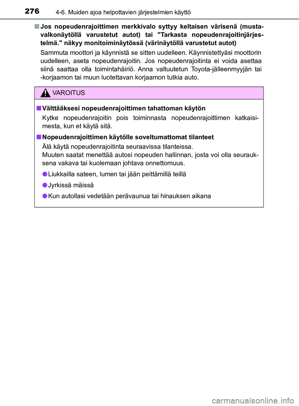 TOYOTA YARIS HATCHBACK 2019  Omistajan Käsikirja (in Finnish) 2764-6. Muiden ajoa helpottavien järjestelmien käyttö
YARIS_F_OM_Europe_OM52A54FIn
Jos nopeudenrajoittimen merkkivalo syttyy keltaisen värisenä (musta-
valkonäytöllä varustetut autot) ta i "Ta