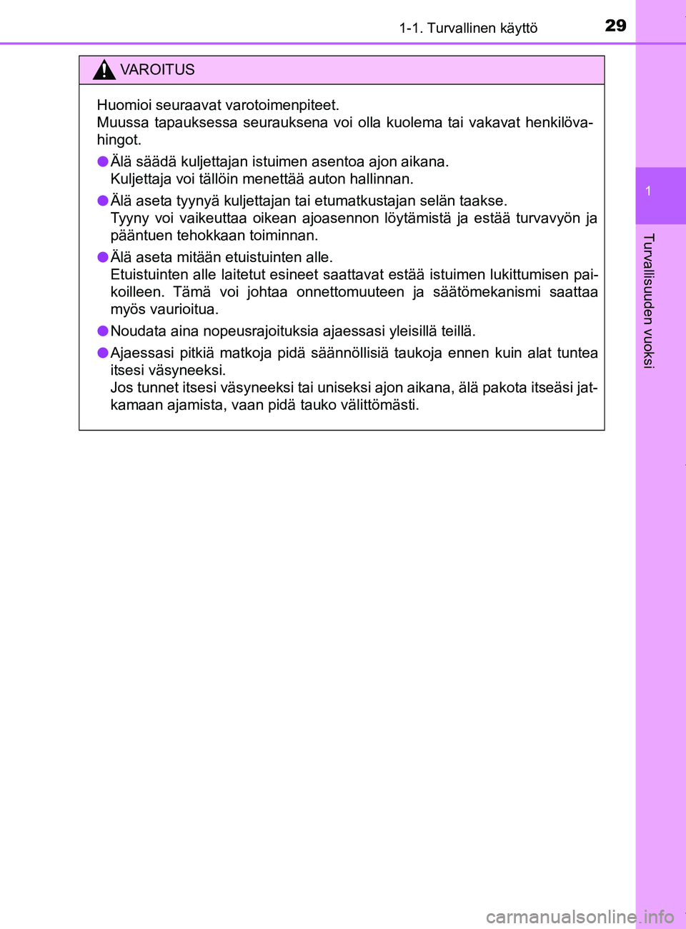 TOYOTA YARIS HATCHBACK 2019 Omistajan Käsikirja (in Finnish) 291-1. Turvallinen käyttö
1
Turvallisuuden vuoksi
YARIS_F_OM_Europe_OM52A54FI
VAROITUS
Huomioi seuraavat varotoimenpiteet.
Muussa tapauksessa seurauksena voi olla kuolema tai vakavat henkilöva-
hin TOYOTA YARIS HATCHBACK 2019 Omistajan Käsikirja (in Finnish) 291-1. Turvallinen käyttö
1
Turvallisuuden vuoksi
YARIS_F_OM_Europe_OM52A54FI
VAROITUS
Huomioi seuraavat varotoimenpiteet.
Muussa tapauksessa seurauksena voi olla kuolema tai vakavat henkilöva-
hin