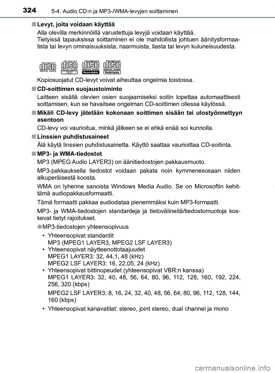 TOYOTA YARIS HATCHBACK 2019  Omistajan Käsikirja (in Finnish) 3245-4. Audio CD:n ja MP3-/WMA-levyjen soittaminen
YARIS_F_OM_Europe_OM52A54FIn
Levyt, joita voidaan käyttää
Alla olevilla merkinnöillä varustettuja levyjä voidaan käyttää.
Tietyissä tapauks
