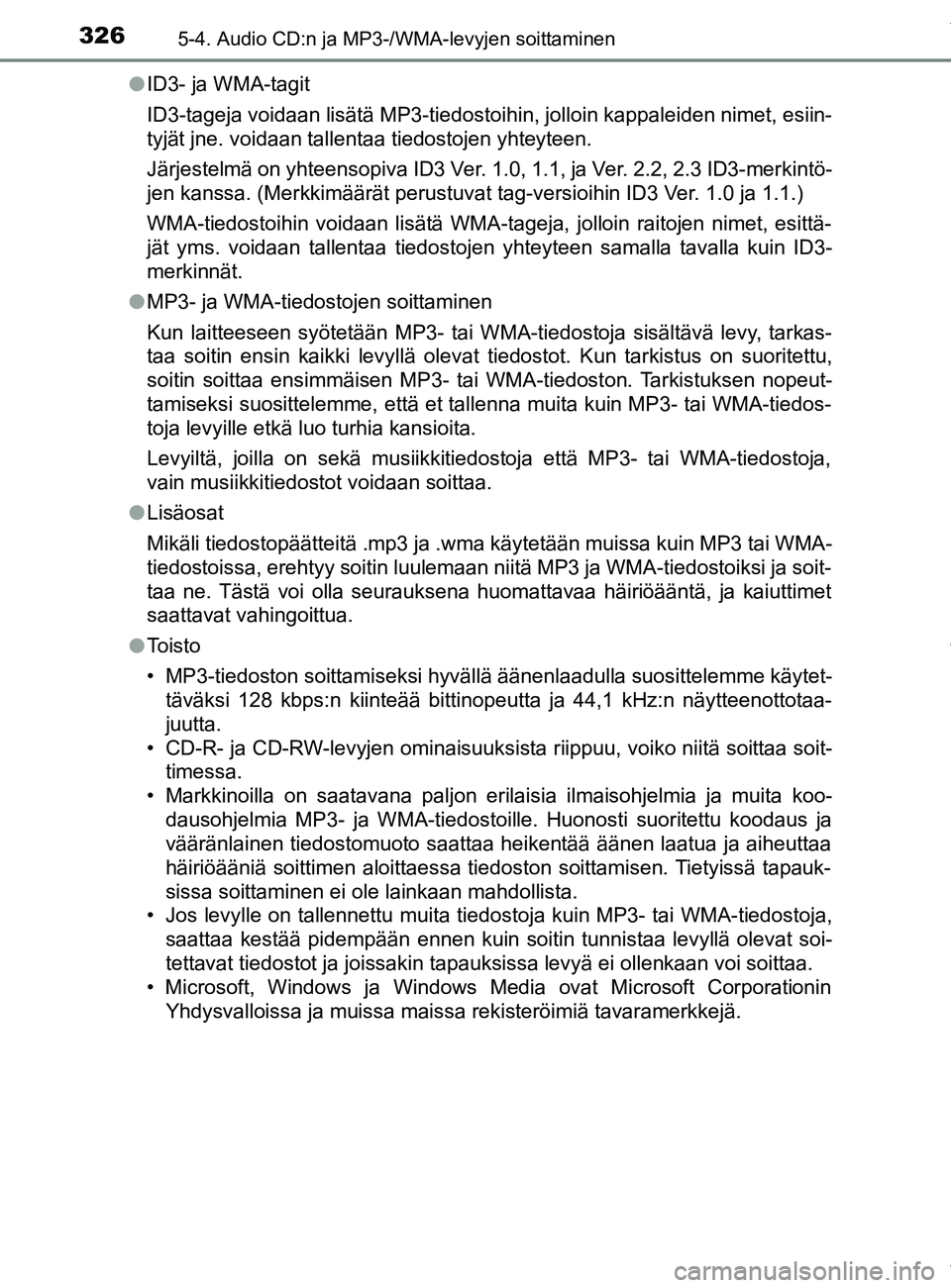 TOYOTA YARIS HATCHBACK 2019  Omistajan Käsikirja (in Finnish) 3265-4. Audio CD:n ja MP3-/WMA-levyjen soittaminen
YARIS_F_OM_Europe_OM52A54FIl
ID3- ja WMA-tagit
ID3-tageja voidaan lisätä MP3-tiedostoihin, jolloin kappaleiden nimet, esiin-
tyjät jne. voidaan ta