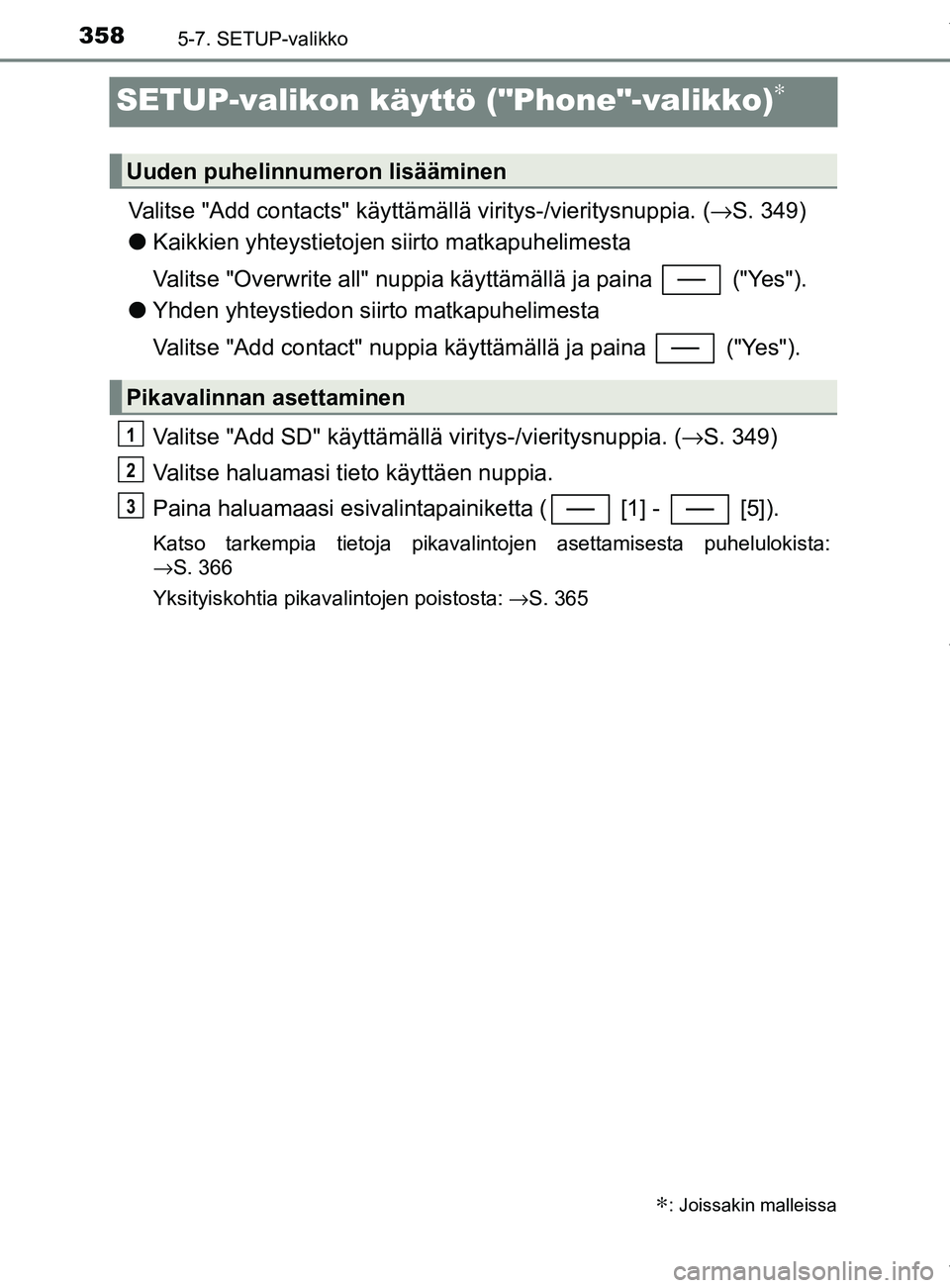 TOYOTA YARIS HATCHBACK 2019 Omistajan Käsikirja (in Finnish) 3585-7. SETUP-valikko
YARIS_F_OM_Europe_OM52A54FI
SETUP-valikon käyttö ("Phone"-valikko)∗
Valitse "Add contacts" käyttämällä viritys-/vieritysnuppia. (→S. 349)
l Kaikkien yhteystietojen siir TOYOTA YARIS HATCHBACK 2019 Omistajan Käsikirja (in Finnish) 3585-7. SETUP-valikko
YARIS_F_OM_Europe_OM52A54FI
SETUP-valikon käyttö ("Phone"-valikko)∗
Valitse "Add contacts" käyttämällä viritys-/vieritysnuppia. (→S. 349)
l Kaikkien yhteystietojen siir