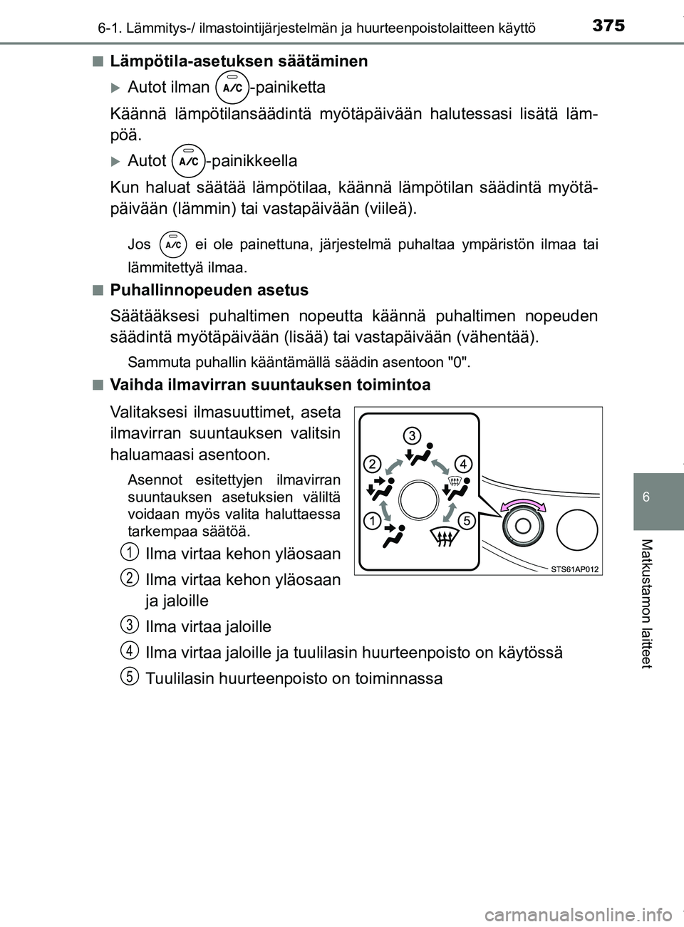 TOYOTA YARIS HATCHBACK 2019  Omistajan Käsikirja (in Finnish) 3756-1. Lämmitys-/ ilmastointijärjestelmän ja huurteenpoistolaitteen käyttö
6
Matkustamon laitteet
YARIS_F_OM_Europe_OM52A54FIn
Lämpötila-asetuksen säätäminen
Autot ilman  -painiketta
Kä