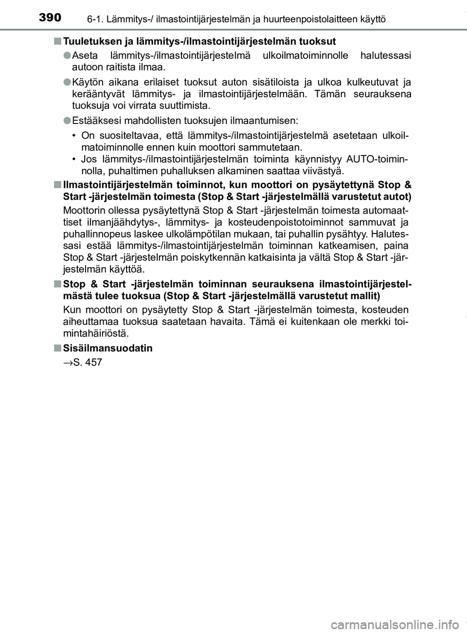 TOYOTA YARIS HATCHBACK 2019  Omistajan Käsikirja (in Finnish) 3906-1. Lämmitys-/ ilmastointijärjestelmän ja huurteenpoistolaitteen käyttö
YARIS_F_OM_Europe_OM52A54FIn
Tuuletuksen ja lämmitys-/ilmastointijärjestelmän tuoksut
lAseta lämmitys-/ilmastointij
