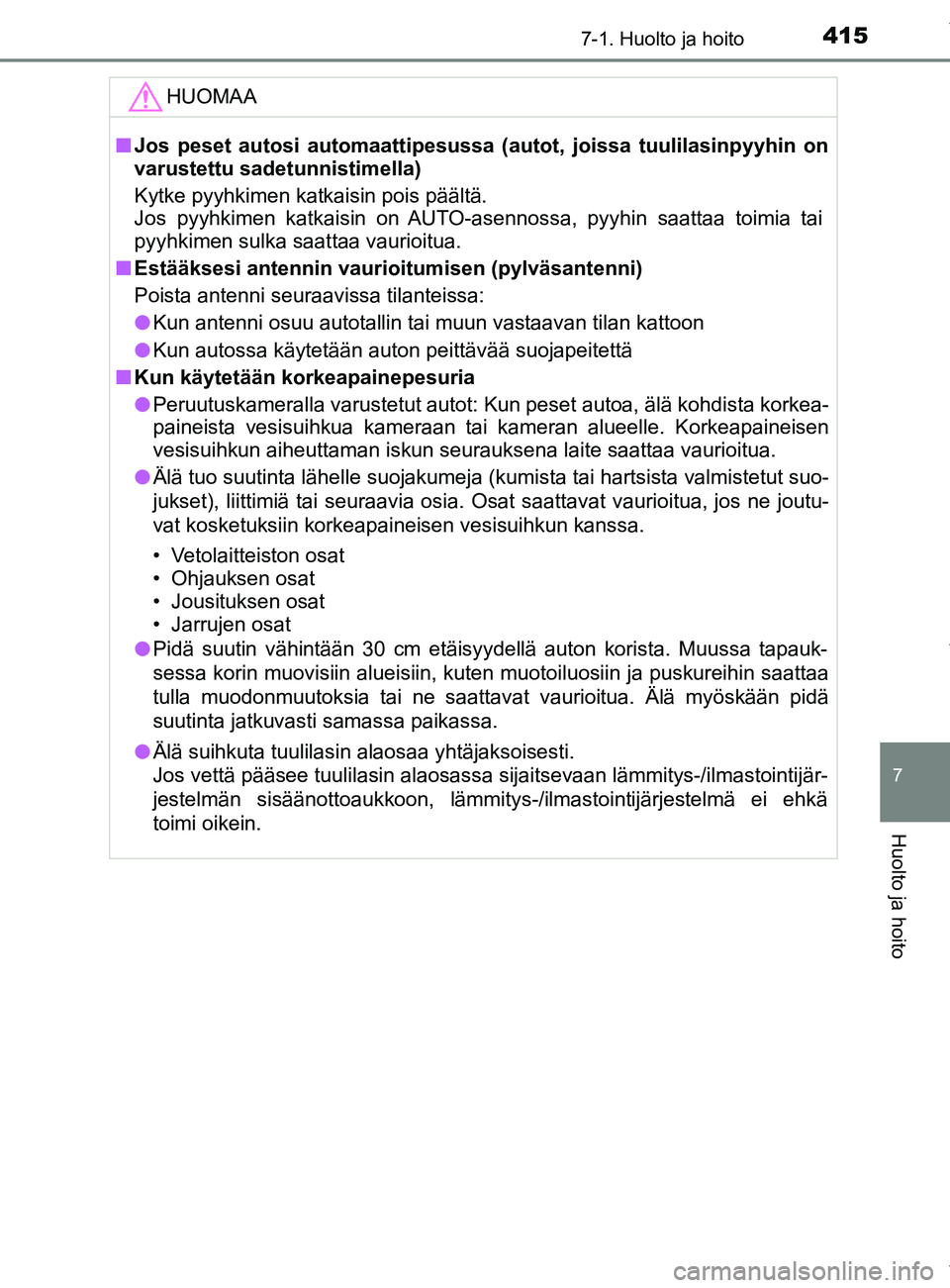TOYOTA YARIS HATCHBACK 2019 Omistajan Käsikirja (in Finnish) 4157-1. Huolto ja hoito
7
Huolto ja hoito
YARIS_F_OM_Europe_OM52A54FIHUOMAA
n
Jos peset autosi automaattipesussa (autot, joissa tuulilasinpyyhin on
varustettu sadetunnistimella)
Kytke pyyhkimen katkai TOYOTA YARIS HATCHBACK 2019 Omistajan Käsikirja (in Finnish) 4157-1. Huolto ja hoito
7
Huolto ja hoito
YARIS_F_OM_Europe_OM52A54FIHUOMAA
n
Jos peset autosi automaattipesussa (autot, joissa tuulilasinpyyhin on
varustettu sadetunnistimella)
Kytke pyyhkimen katkai
