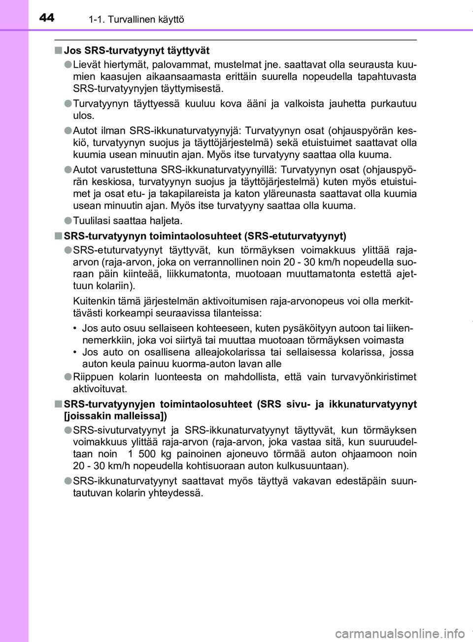 TOYOTA YARIS HATCHBACK 2019 Omistajan Käsikirja (in Finnish) 441-1. Turvallinen käyttö
YARIS_F_OM_Europe_OM52A54FI
nJos SRS-turvatyynyt täyttyvät
lLievät hiertymät, palovammat, mustelmat jne. saattavat olla seurausta kuu-
mien kaasujen aikaansaamasta erit TOYOTA YARIS HATCHBACK 2019 Omistajan Käsikirja (in Finnish) 441-1. Turvallinen käyttö
YARIS_F_OM_Europe_OM52A54FI
nJos SRS-turvatyynyt täyttyvät
lLievät hiertymät, palovammat, mustelmat jne. saattavat olla seurausta kuu-
mien kaasujen aikaansaamasta erit