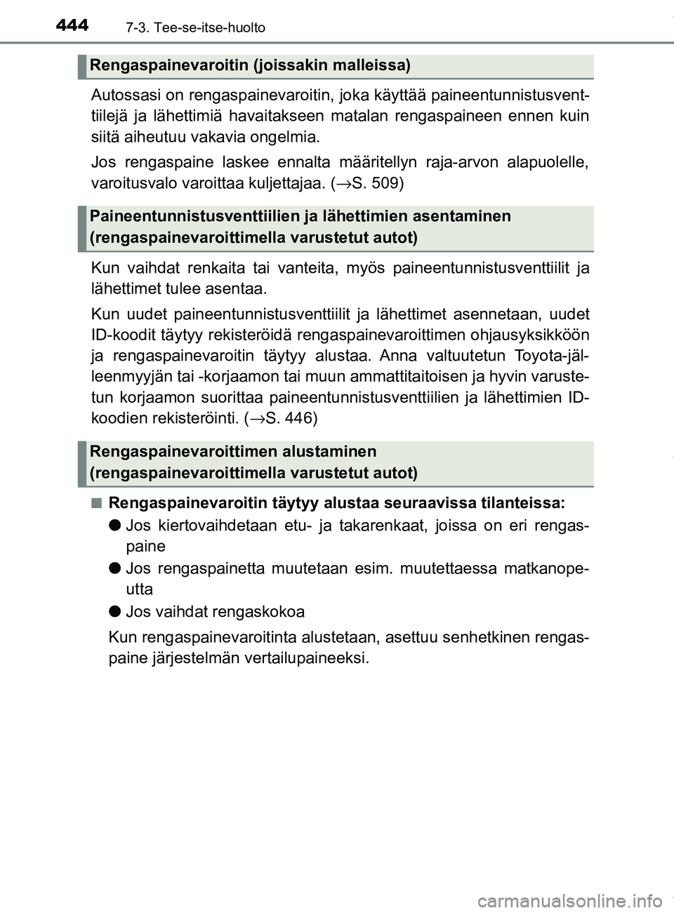 TOYOTA YARIS HATCHBACK 2019 Omistajan Käsikirja (in Finnish) 4447-3. Tee-se-itse-huolto
YARIS_F_OM_Europe_OM52A54FI
Autossasi on rengaspainevaroitin, joka käyttää paineentunnistusvent-
tiilejä ja lähettimiä havaitakseen matalan rengaspaineen ennen kuin
si TOYOTA YARIS HATCHBACK 2019 Omistajan Käsikirja (in Finnish) 4447-3. Tee-se-itse-huolto
YARIS_F_OM_Europe_OM52A54FI
Autossasi on rengaspainevaroitin, joka käyttää paineentunnistusvent-
tiilejä ja lähettimiä havaitakseen matalan rengaspaineen ennen kuin
si