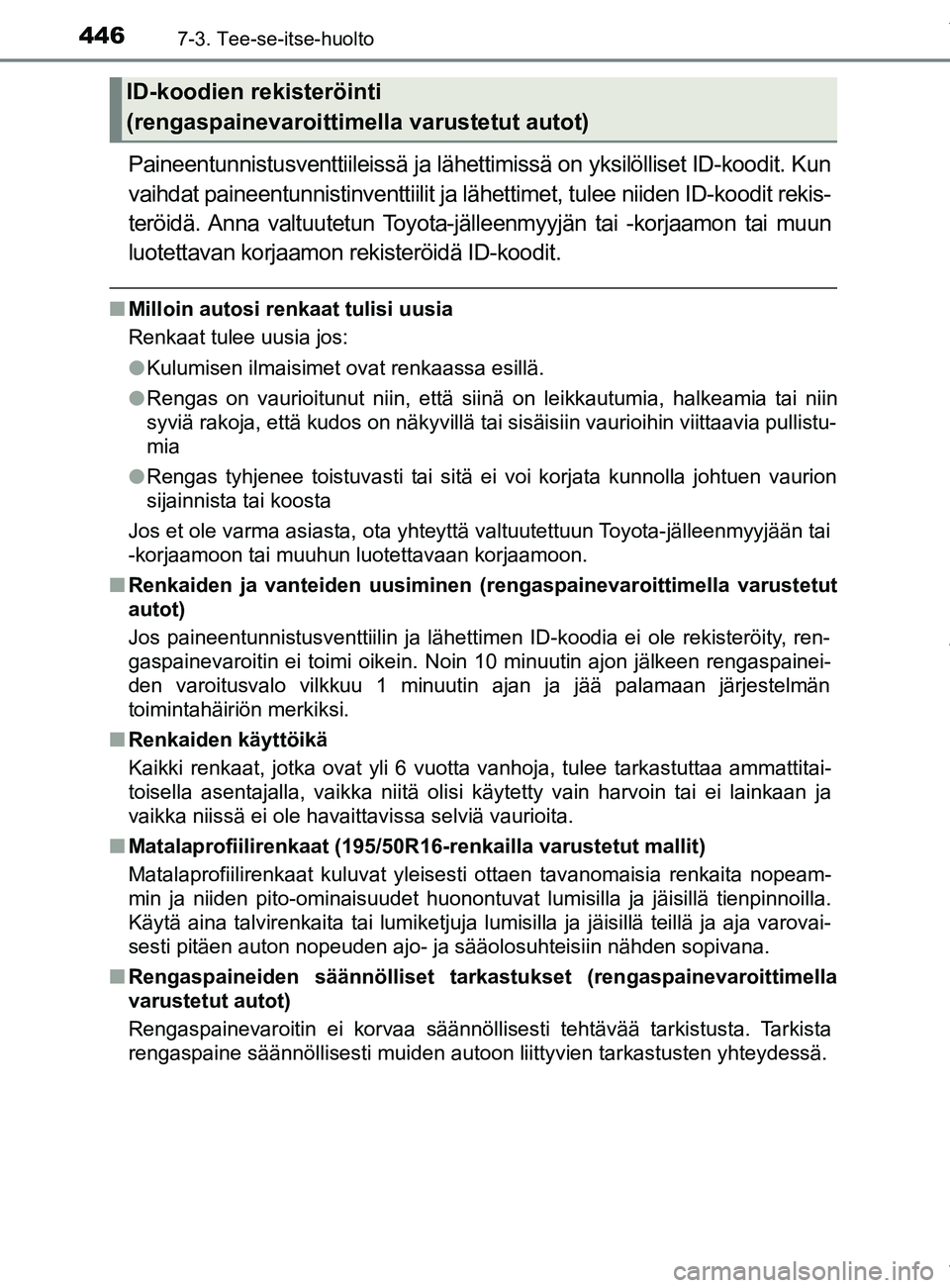 TOYOTA YARIS HATCHBACK 2019 Omistajan Käsikirja (in Finnish) 4467-3. Tee-se-itse-huolto
YARIS_F_OM_Europe_OM52A54FI
Paineentunnistusventtiileissä ja lähettimissä on yksilölliset ID-koodit. Kun
vaihdat paineentunnistinventtiilit ja lähettimet, tulee niiden TOYOTA YARIS HATCHBACK 2019 Omistajan Käsikirja (in Finnish) 4467-3. Tee-se-itse-huolto
YARIS_F_OM_Europe_OM52A54FI
Paineentunnistusventtiileissä ja lähettimissä on yksilölliset ID-koodit. Kun
vaihdat paineentunnistinventtiilit ja lähettimet, tulee niiden