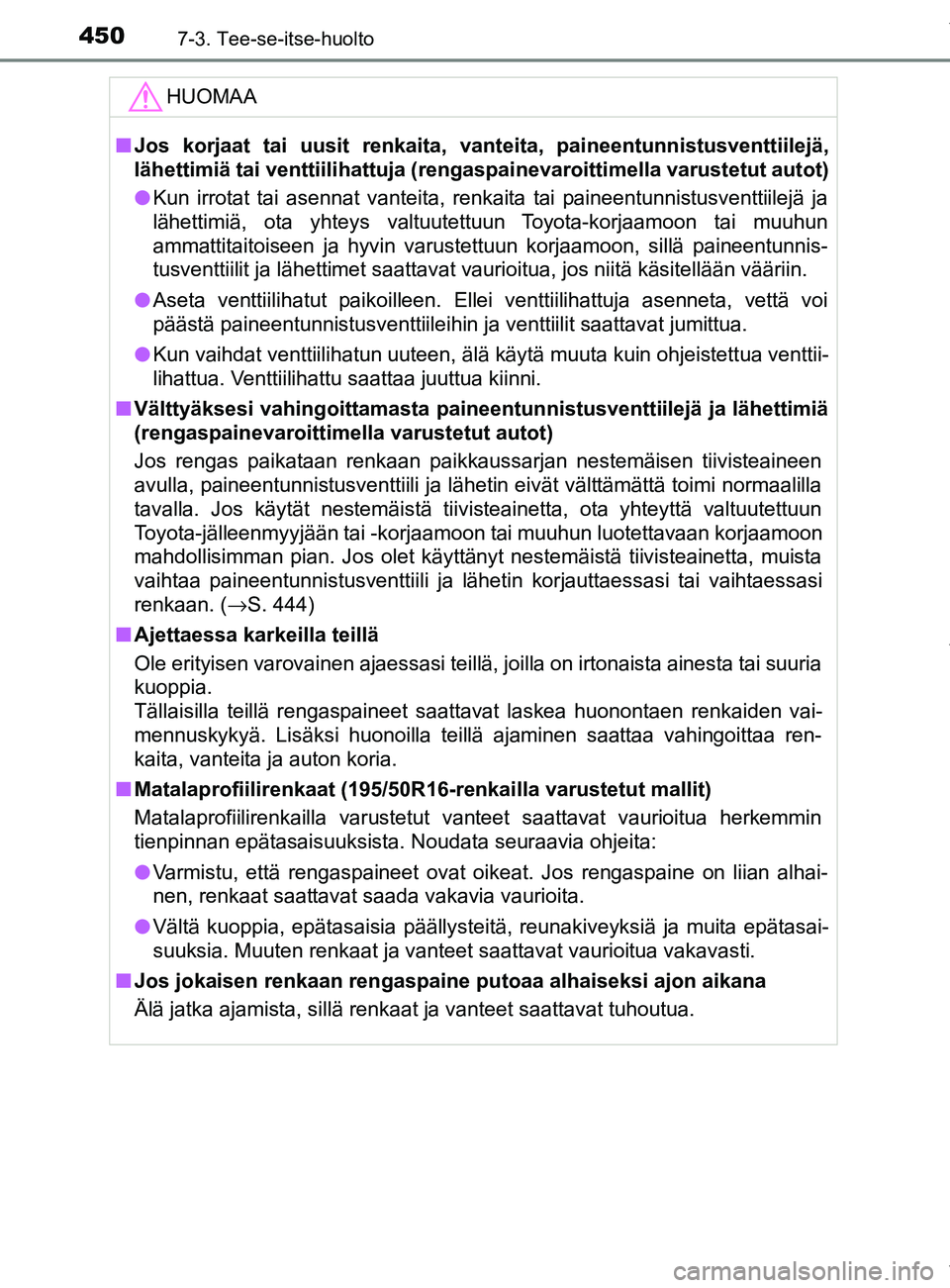 TOYOTA YARIS HATCHBACK 2019 Omistajan Käsikirja (in Finnish) 4507-3. Tee-se-itse-huolto
YARIS_F_OM_Europe_OM52A54FIHUOMAA
n
Jos korjaat tai uusit renkaita, vanteita, paineentunnistusventtiilejä,
lähettimiä tai venttiilihattuja (rengaspainevaroittimella varus TOYOTA YARIS HATCHBACK 2019 Omistajan Käsikirja (in Finnish) 4507-3. Tee-se-itse-huolto
YARIS_F_OM_Europe_OM52A54FIHUOMAA
n
Jos korjaat tai uusit renkaita, vanteita, paineentunnistusventtiilejä,
lähettimiä tai venttiilihattuja (rengaspainevaroittimella varus