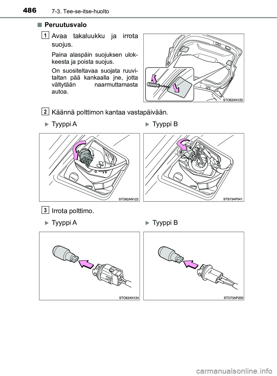 TOYOTA YARIS HATCHBACK 2019  Omistajan Käsikirja (in Finnish) 4867-3. Tee-se-itse-huolto
YARIS_F_OM_Europe_OM52A54FIn
Peruutusvalo
Avaa takaluukku ja irrota
suojus.
Paina alaspäin suojuksen ulok-
keesta ja poista suojus.
On suositeltavaa suojata ruuvi-
taltan p