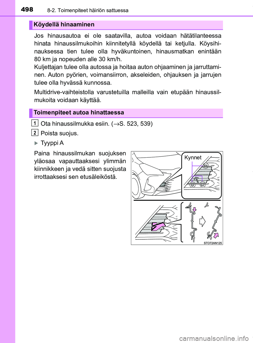 TOYOTA YARIS HATCHBACK 2019  Omistajan Käsikirja (in Finnish) 4988-2. Toimenpiteet häiriön sattuessa
YARIS_F_OM_Europe_OM52A54FI
Jos hinausautoa ei ole saatavilla, autoa voidaan hätätilanteessa
hinata hinaussilmukoihin kiinnitety llä köydellä tai ketjulla