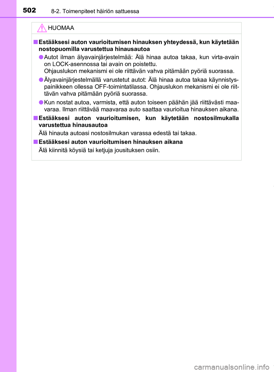 TOYOTA YARIS HATCHBACK 2019 Omistajan Käsikirja (in Finnish) 5028-2. Toimenpiteet häiriön sattuessa
YARIS_F_OM_Europe_OM52A54FIHUOMAA
n
Estääksesi auton vaurioitumisen hinauksen yhteydessä, kun käytetään
nostopuomilla varustettua hinausautoa
l Autot ilm TOYOTA YARIS HATCHBACK 2019 Omistajan Käsikirja (in Finnish) 5028-2. Toimenpiteet häiriön sattuessa
YARIS_F_OM_Europe_OM52A54FIHUOMAA
n
Estääksesi auton vaurioitumisen hinauksen yhteydessä, kun käytetään
nostopuomilla varustettua hinausautoa
l Autot ilm