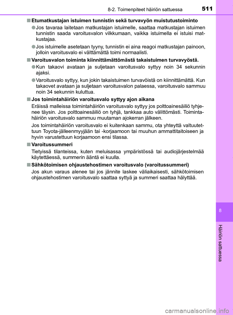 TOYOTA YARIS HATCHBACK 2019 Omistajan Käsikirja (in Finnish) 5118-2. Toimenpiteet häiriön sattuessa
8
Häiriön sattuessa
YARIS_F_OM_Europe_OM52A54FIn
Etumatkustajan istuimen tunnistin sekä turvavyön muistutustoiminto
lJos tavaraa laitetaan matkustajan istu TOYOTA YARIS HATCHBACK 2019 Omistajan Käsikirja (in Finnish) 5118-2. Toimenpiteet häiriön sattuessa
8
Häiriön sattuessa
YARIS_F_OM_Europe_OM52A54FIn
Etumatkustajan istuimen tunnistin sekä turvavyön muistutustoiminto
lJos tavaraa laitetaan matkustajan istu
