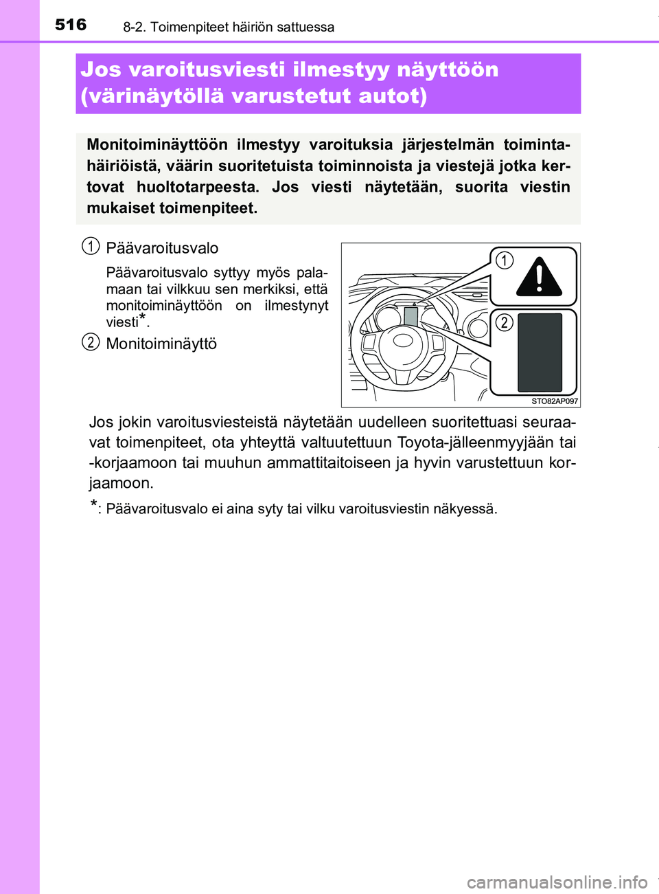 TOYOTA YARIS HATCHBACK 2019 Omistajan Käsikirja (in Finnish) 5168-2. Toimenpiteet häiriön sattuessa
YARIS_F_OM_Europe_OM52A54FI
Jos varoitusviesti ilmestyy näyttöön
(värinäytöllä va rustetut autot)
Päävaroitusvalo
Päävaroitusvalo syttyy myös pala TOYOTA YARIS HATCHBACK 2019 Omistajan Käsikirja (in Finnish) 5168-2. Toimenpiteet häiriön sattuessa
YARIS_F_OM_Europe_OM52A54FI
Jos varoitusviesti ilmestyy näyttöön
(värinäytöllä va rustetut autot)
Päävaroitusvalo
Päävaroitusvalo syttyy myös pala
