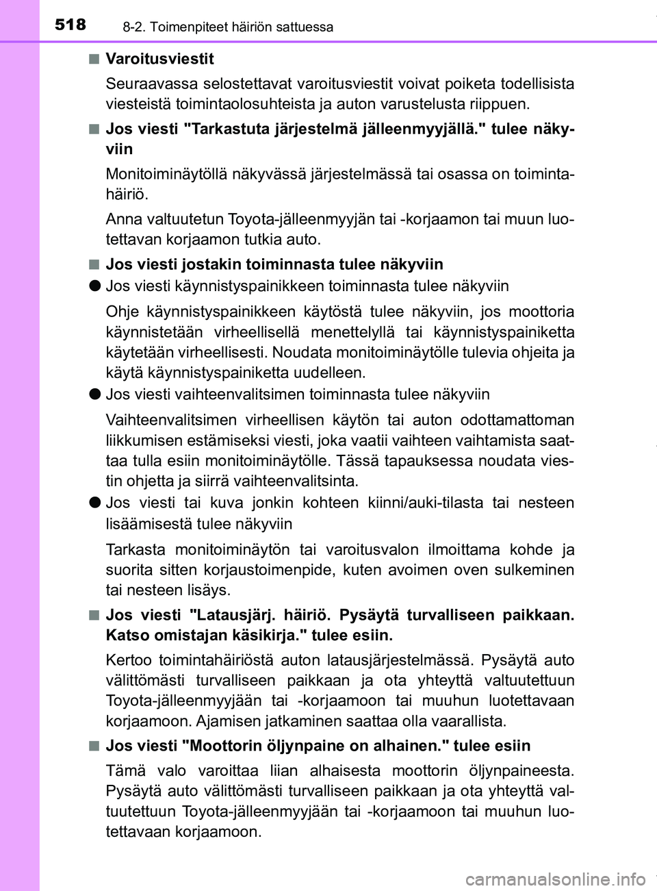TOYOTA YARIS HATCHBACK 2019 Omistajan Käsikirja (in Finnish) 5188-2. Toimenpiteet häiriön sattuessa
YARIS_F_OM_Europe_OM52A54FIn
Varoitusviestit
Seuraavassa selostettavat varoitusvi
estit voivat poiketa todellisista
viesteistä toimintaolosuhteista ja auton v TOYOTA YARIS HATCHBACK 2019 Omistajan Käsikirja (in Finnish) 5188-2. Toimenpiteet häiriön sattuessa
YARIS_F_OM_Europe_OM52A54FIn
Varoitusviestit
Seuraavassa selostettavat varoitusvi
estit voivat poiketa todellisista
viesteistä toimintaolosuhteista ja auton v