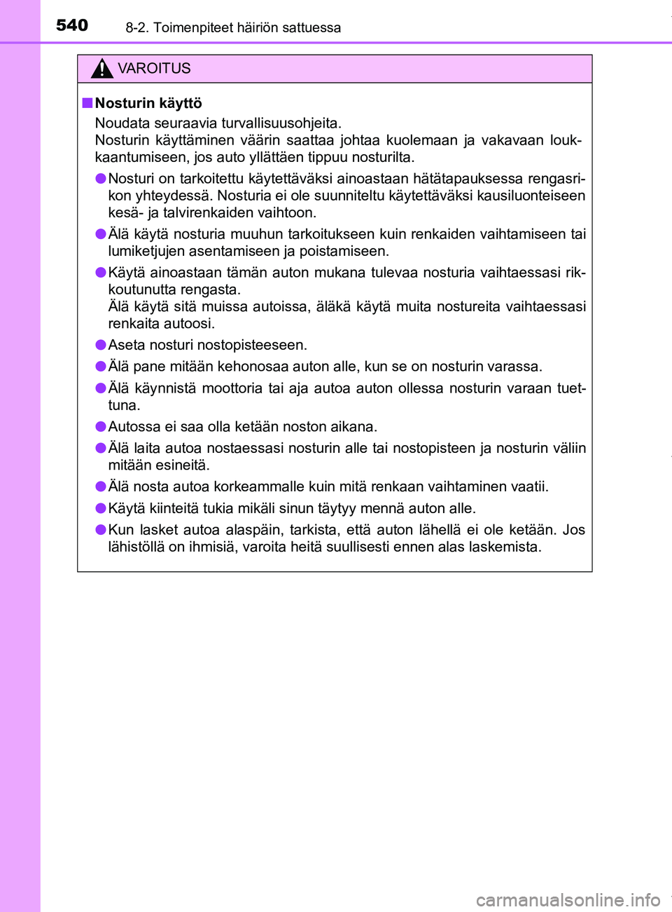 TOYOTA YARIS HATCHBACK 2019  Omistajan Käsikirja (in Finnish) 5408-2. Toimenpiteet häiriön sattuessa
YARIS_F_OM_Europe_OM52A54FI
VAROITUS
n Nosturin käyttö
Noudata seuraavia turvallisuusohjeita. 
Nosturin käyttäminen väärin saattaa johtaa kuolemaan ja va