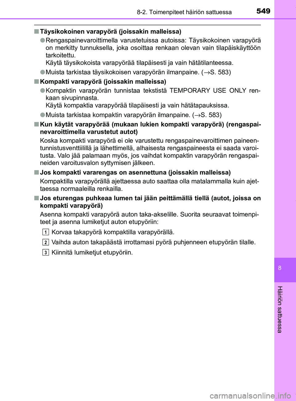 TOYOTA YARIS HATCHBACK 2019  Omistajan Käsikirja (in Finnish) 5498-2. Toimenpiteet häiriön sattuessa
8
Häiriön sattuessa
YARIS_F_OM_Europe_OM52A54FI
nTäysikokoinen varapyörä (joissakin malleissa)
lRengaspainevaroittimella varustetuissa autoissa: Täysikok
