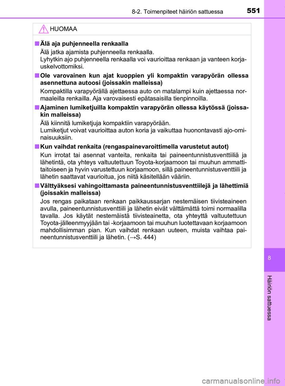 TOYOTA YARIS HATCHBACK 2019 Omistajan Käsikirja (in Finnish) 5518-2. Toimenpiteet häiriön sattuessa
8
Häiriön sattuessa
YARIS_F_OM_Europe_OM52A54FIHUOMAA
n
Älä aja puhjenneella renkaalla
Älä jatka ajamista puhjenneella renkaalla.
Lyhytkin ajo puhjenneel TOYOTA YARIS HATCHBACK 2019 Omistajan Käsikirja (in Finnish) 5518-2. Toimenpiteet häiriön sattuessa
8
Häiriön sattuessa
YARIS_F_OM_Europe_OM52A54FIHUOMAA
n
Älä aja puhjenneella renkaalla
Älä jatka ajamista puhjenneella renkaalla.
Lyhytkin ajo puhjenneel