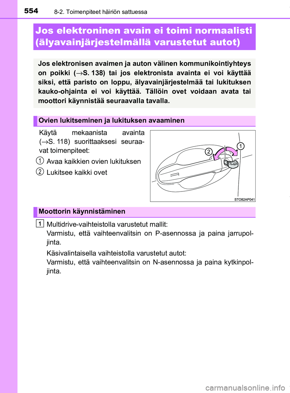TOYOTA YARIS HATCHBACK 2019 Omistajan Käsikirja (in Finnish) 5548-2. Toimenpiteet häiriön sattuessa
YARIS_F_OM_Europe_OM52A54FI
Jos elektroninen avain ei toimi normaalisti
(älyavainjärjestelmällä varustetut autot)
Käytä mekaanista avainta
(→ S. 118) TOYOTA YARIS HATCHBACK 2019 Omistajan Käsikirja (in Finnish) 5548-2. Toimenpiteet häiriön sattuessa
YARIS_F_OM_Europe_OM52A54FI
Jos elektroninen avain ei toimi normaalisti
(älyavainjärjestelmällä varustetut autot)
Käytä mekaanista avainta
(→ S. 118)