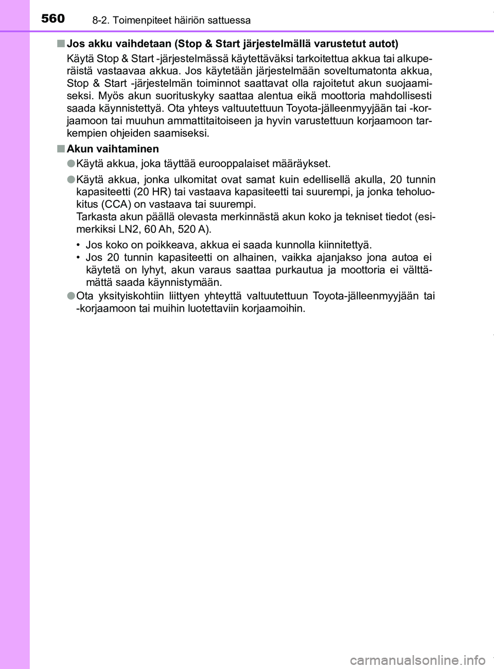 TOYOTA YARIS HATCHBACK 2019 Omistajan Käsikirja (in Finnish) 5608-2. Toimenpiteet häiriön sattuessa
YARIS_F_OM_Europe_OM52A54FIn
Jos akku vaihdetaan (Stop & Start järjestelmällä varustetut autot)
Käytä Stop & Start -järjestelmässä käytettäväksi tar TOYOTA YARIS HATCHBACK 2019 Omistajan Käsikirja (in Finnish) 5608-2. Toimenpiteet häiriön sattuessa
YARIS_F_OM_Europe_OM52A54FIn
Jos akku vaihdetaan (Stop & Start järjestelmällä varustetut autot)
Käytä Stop & Start -järjestelmässä käytettäväksi tar