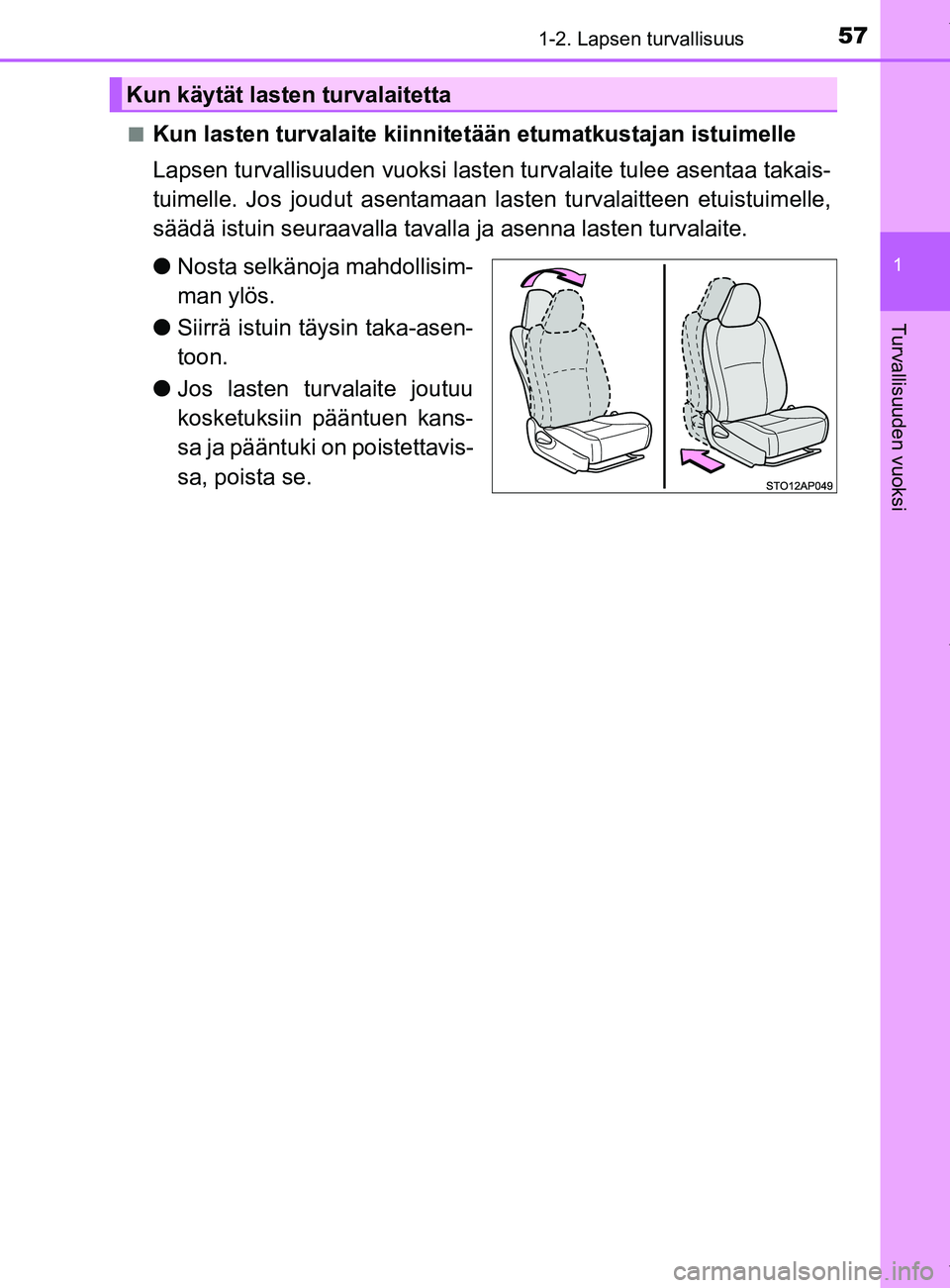 TOYOTA YARIS HATCHBACK 2019 Omistajan Käsikirja (in Finnish) 571-2. Lapsen turvallisuus
1
Turvallisuuden vuoksi
YARIS_F_OM_Europe_OM52A54FIn
Kun lasten turvalaite kiinnitetään etumatkustajan istuimelle
Lapsen turvallisuuden vuoksi lasten turvalaite tulee asen TOYOTA YARIS HATCHBACK 2019 Omistajan Käsikirja (in Finnish) 571-2. Lapsen turvallisuus
1
Turvallisuuden vuoksi
YARIS_F_OM_Europe_OM52A54FIn
Kun lasten turvalaite kiinnitetään etumatkustajan istuimelle
Lapsen turvallisuuden vuoksi lasten turvalaite tulee asen