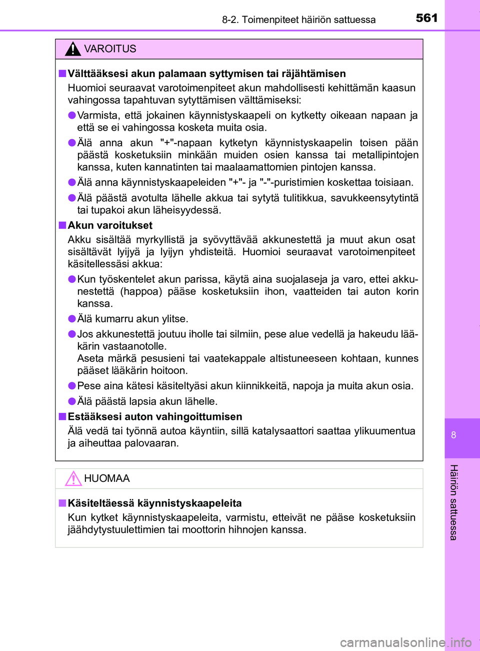 TOYOTA YARIS HATCHBACK 2019  Omistajan Käsikirja (in Finnish) 5618-2. Toimenpiteet häiriön sattuessa
8
Häiriön sattuessa
YARIS_F_OM_Europe_OM52A54FI
VAROITUS
n Välttääksesi akun palamaan syttymisen tai räjähtämisen
Huomioi seuraavat varotoimenpiteet  a