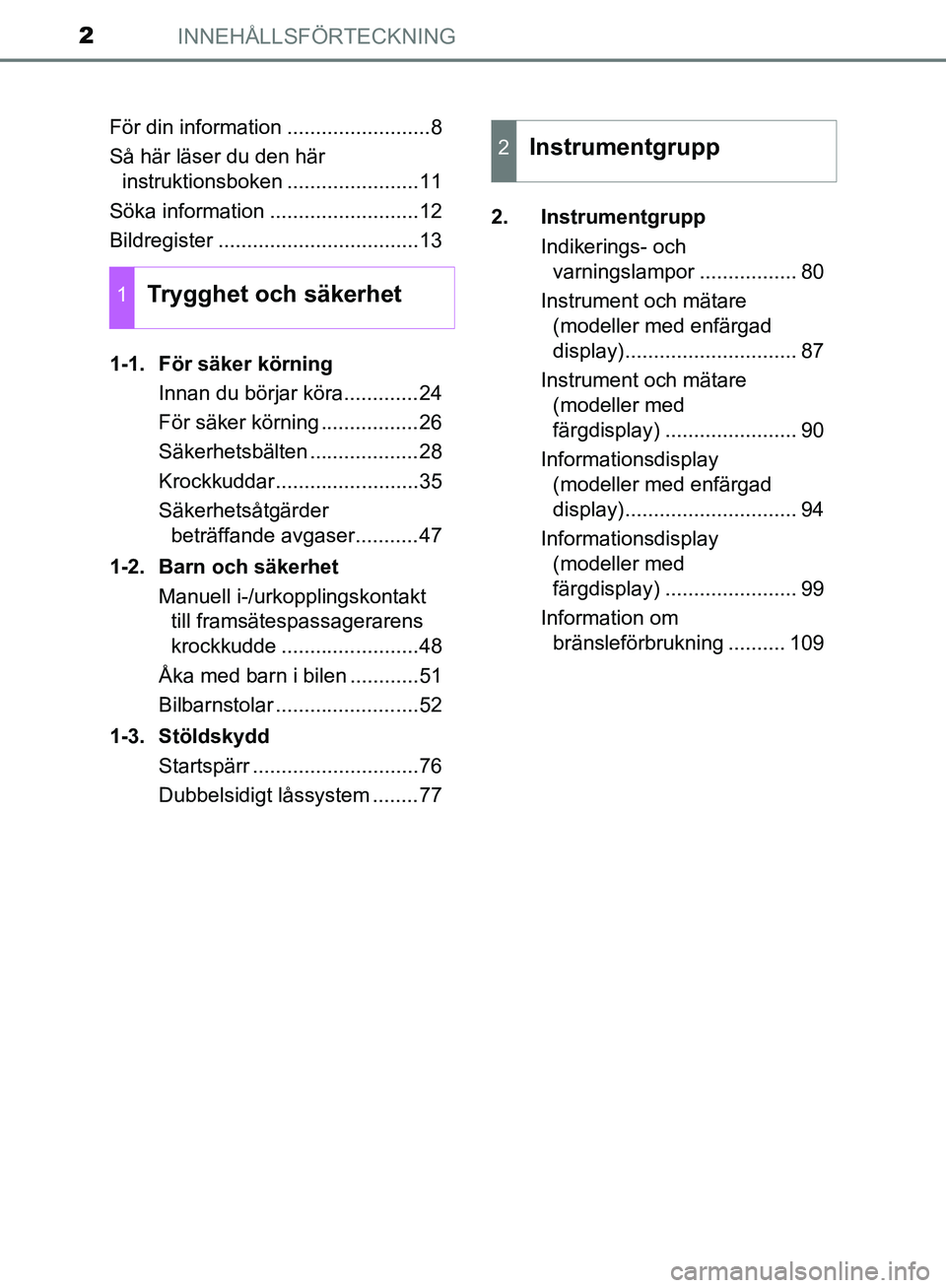 TOYOTA YARIS HATCHBACK 2019  Bruksanvisningar (in Swedish) INNEHÅLLSFÖRTECKNING2
OM52A54SEFör din information .........................8
Så här läser du den här 
instruktionsboken .......................11
Söka information ..........................12